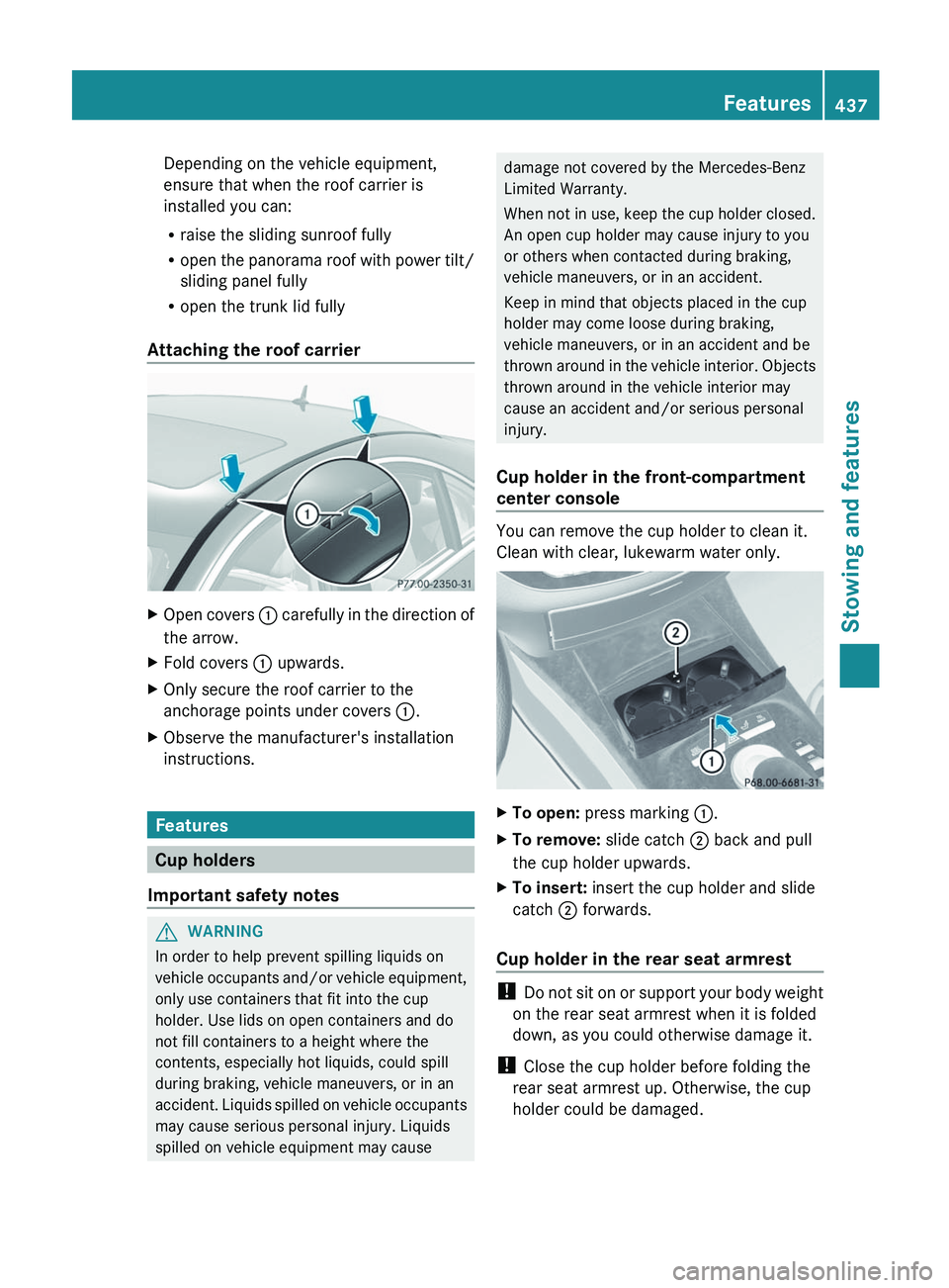 MERCEDES-BENZ S-CLASS SEDAN 2013 Owners Manual Depending on the vehicle equipment,
ensure that when the roof carrier is
installed you can:
R
raise the sliding sunroof fully
R open
the panorama roof with power tilt/
sliding panel fully
R open the MERCEDES-BENZ S-CLASS SEDAN 2013 Owners Manual Depending on the vehicle equipment,
ensure that when the roof carrier is
installed you can:
R
raise the sliding sunroof fully
R open
the panorama roof with power tilt/
sliding panel fully
R open the