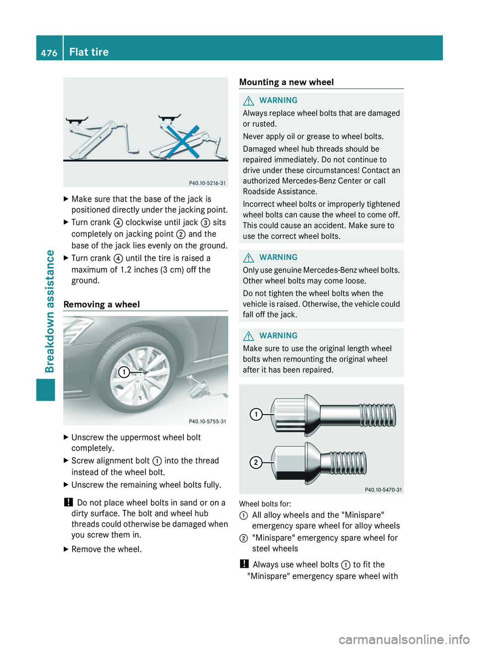 MERCEDES-BENZ S-CLASS SEDAN 2013 Owners Manual X
Make sure that the base of the jack is
positioned
directly under the jacking point.
X Turn crank ? clockwise until jack = sits
completely on jacking point ; and the
base of the jack lies evenly MERCEDES-BENZ S-CLASS SEDAN 2013 Owners Manual X
Make sure that the base of the jack is
positioned
directly under the jacking point.
X Turn crank ? clockwise until jack = sits
completely on jacking point ; and the
base of the jack lies evenly