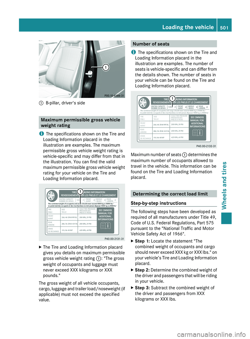 MERCEDES-BENZ S-CLASS SEDAN 2013  Owners Manual :
B-pillar, driver's side Maximum permissible gross vehicle
weight rating
i The specifications shown on the Tire and
Loading Information placard in the
illustration are examples. The maximum
permi