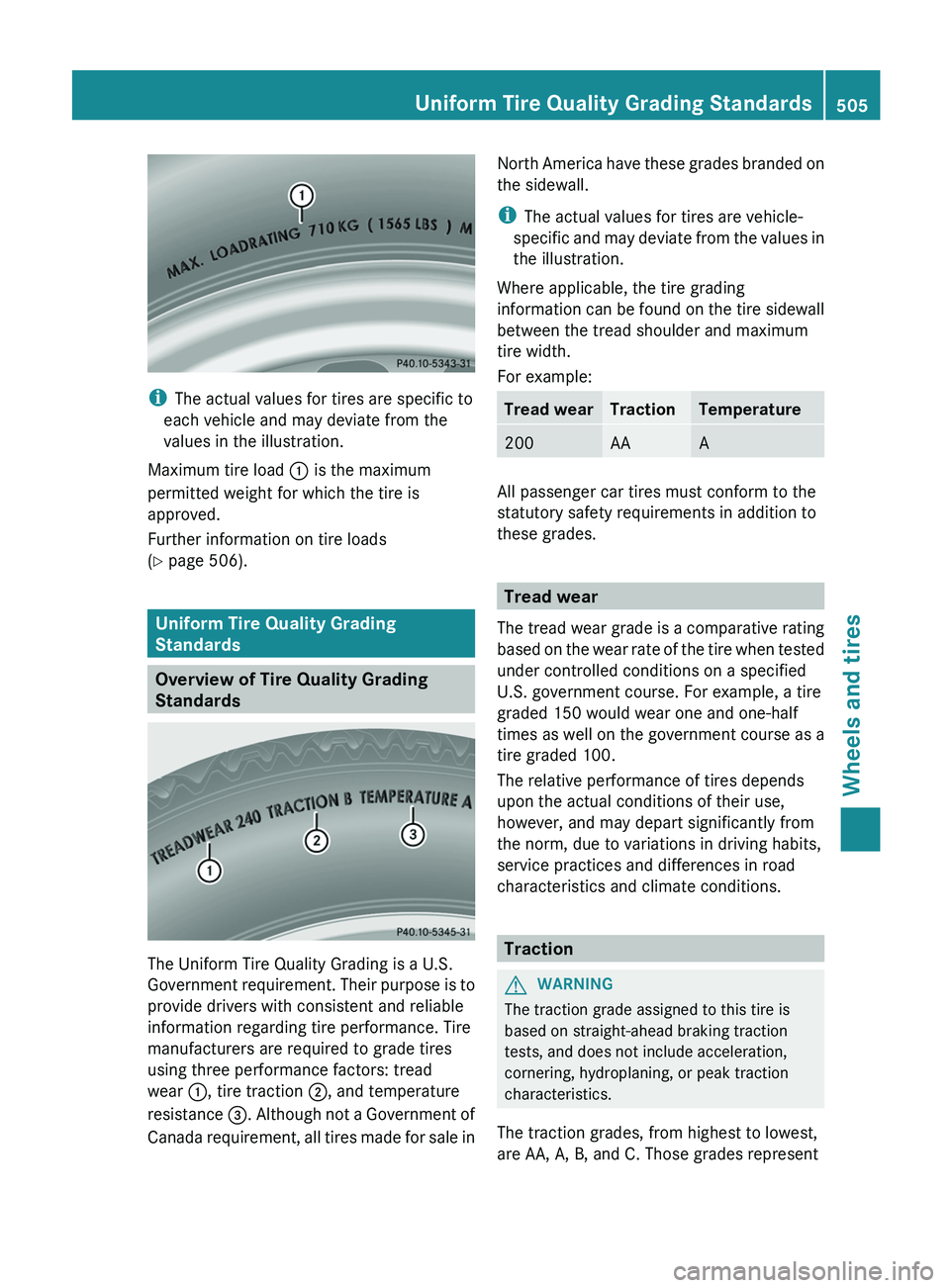 MERCEDES-BENZ S-CLASS SEDAN 2013  Owners Manual i
The actual values for tires are specific to
each vehicle and may deviate from the
values in the illustration.
Maximum tire load  : is the maximum
permitted weight for which the tire is
approved.
Fur