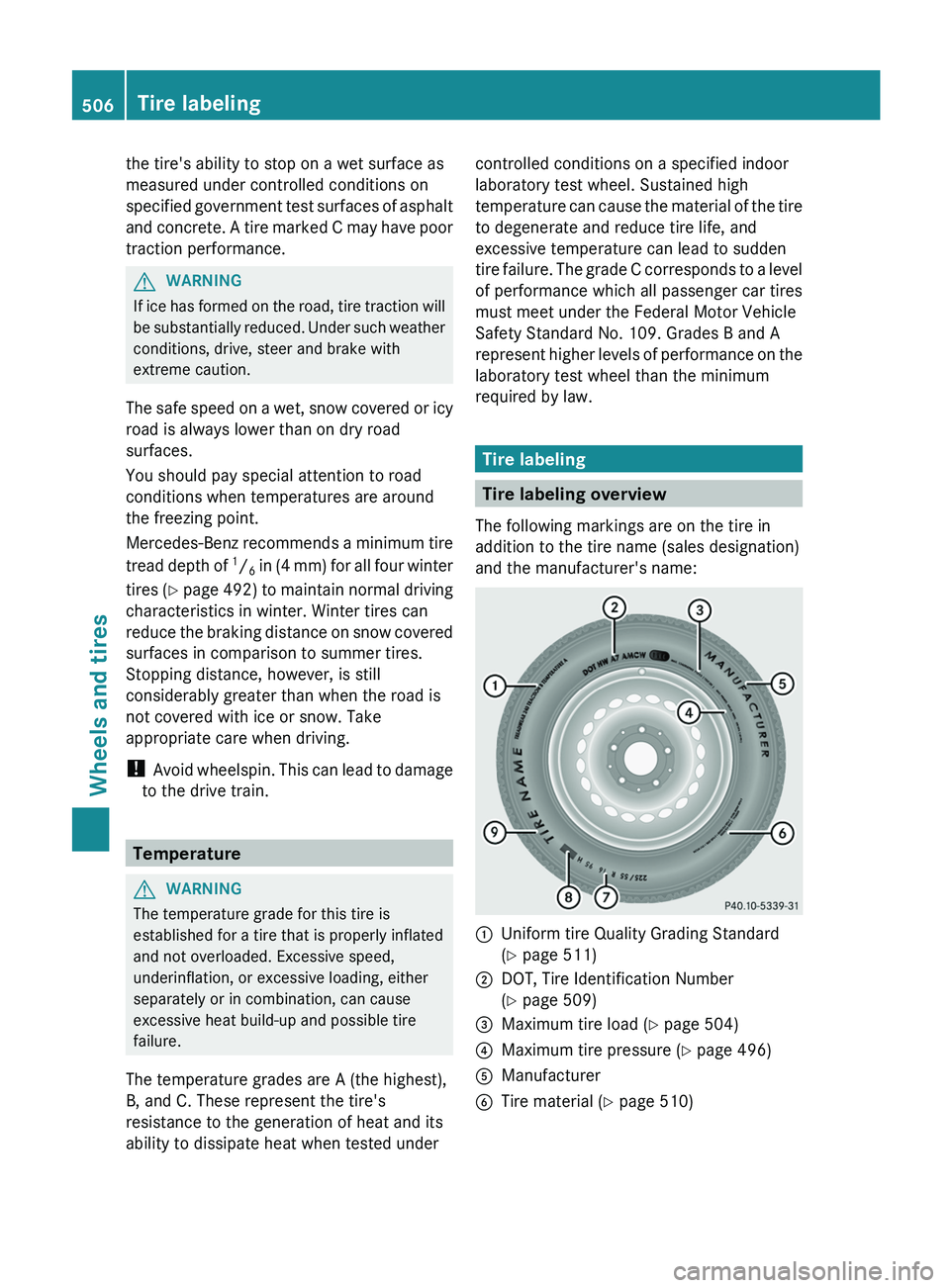 MERCEDES-BENZ S-CLASS SEDAN 2013  Owners Manual the tire's ability to stop on a wet surface as
measured under controlled conditions on
specified 
government test surfaces of asphalt
and concrete. A tire marked C may have poor
traction performan