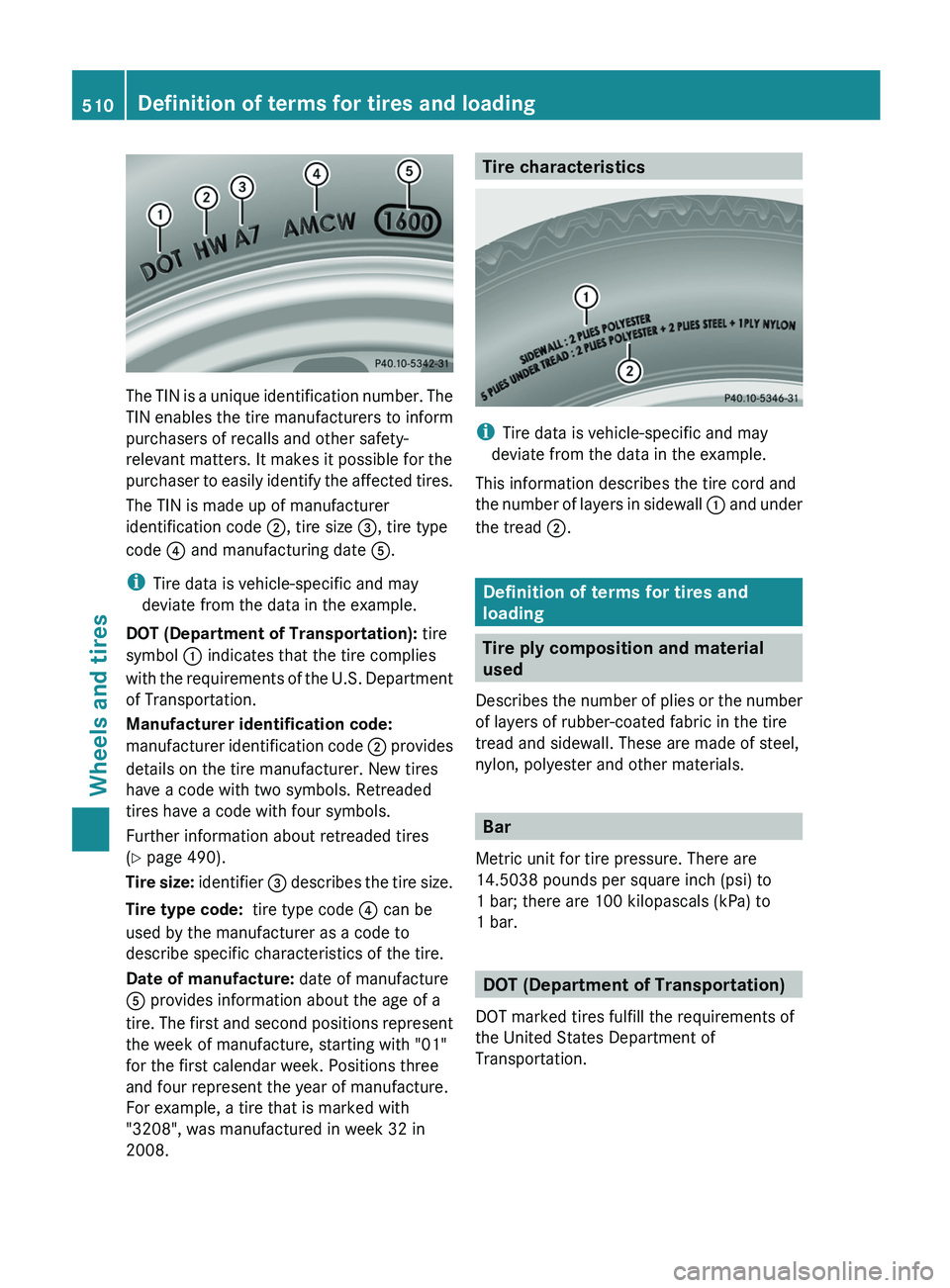MERCEDES-BENZ S-CLASS SEDAN 2013  Owners Manual The TIN is a unique identification number. The
TIN enables the tire manufacturers to inform
purchasers of recalls and other safety-
relevant matters. It makes it possible for the
purchaser 
to easily 