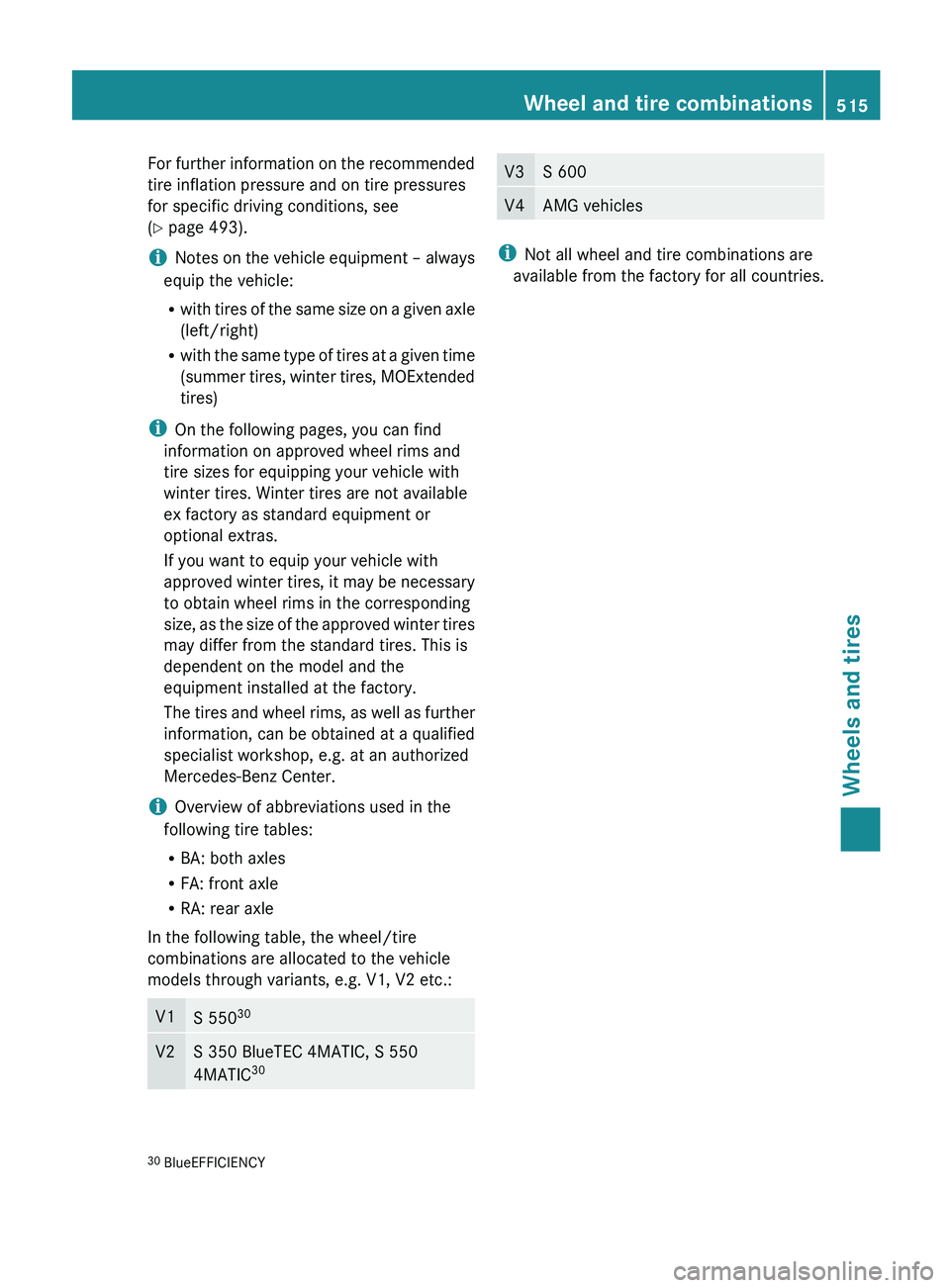MERCEDES-BENZ S-CLASS SEDAN 2013  Owners Manual For further information on the recommended
tire inflation pressure and on tire pressures
for specific driving conditions, see
(Y page 493).
i
Notes 
on the vehicle equipment – always
equip the vehic
