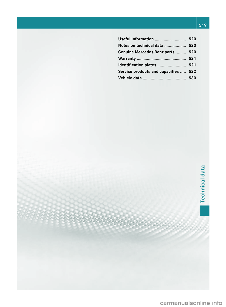 MERCEDES-BENZ S-CLASS SEDAN 2013 Owners Manual Useful information ............................
520
Notes on technical data ................... 520
Genuine Mercedes-Benz parts ......... 520
Warranty ............................................ 521 MERCEDES-BENZ S-CLASS SEDAN 2013 Owners Manual Useful information ............................
520
Notes on technical data ................... 520
Genuine Mercedes-Benz parts ......... 520
Warranty ............................................ 521