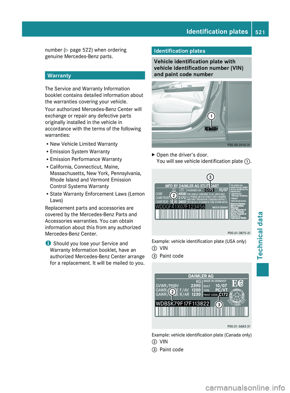 MERCEDES-BENZ S-CLASS SEDAN 2013 Owners Manual number (Y page 522) when ordering
genuine Mercedes-Benz parts.
Warranty
The Service and Warranty Information
booklet contains detailed information about
the warranties covering your vehicle.
Your auth MERCEDES-BENZ S-CLASS SEDAN 2013 Owners Manual number (Y page 522) when ordering
genuine Mercedes-Benz parts.
Warranty
The Service and Warranty Information
booklet contains detailed information about
the warranties covering your vehicle.
Your auth
