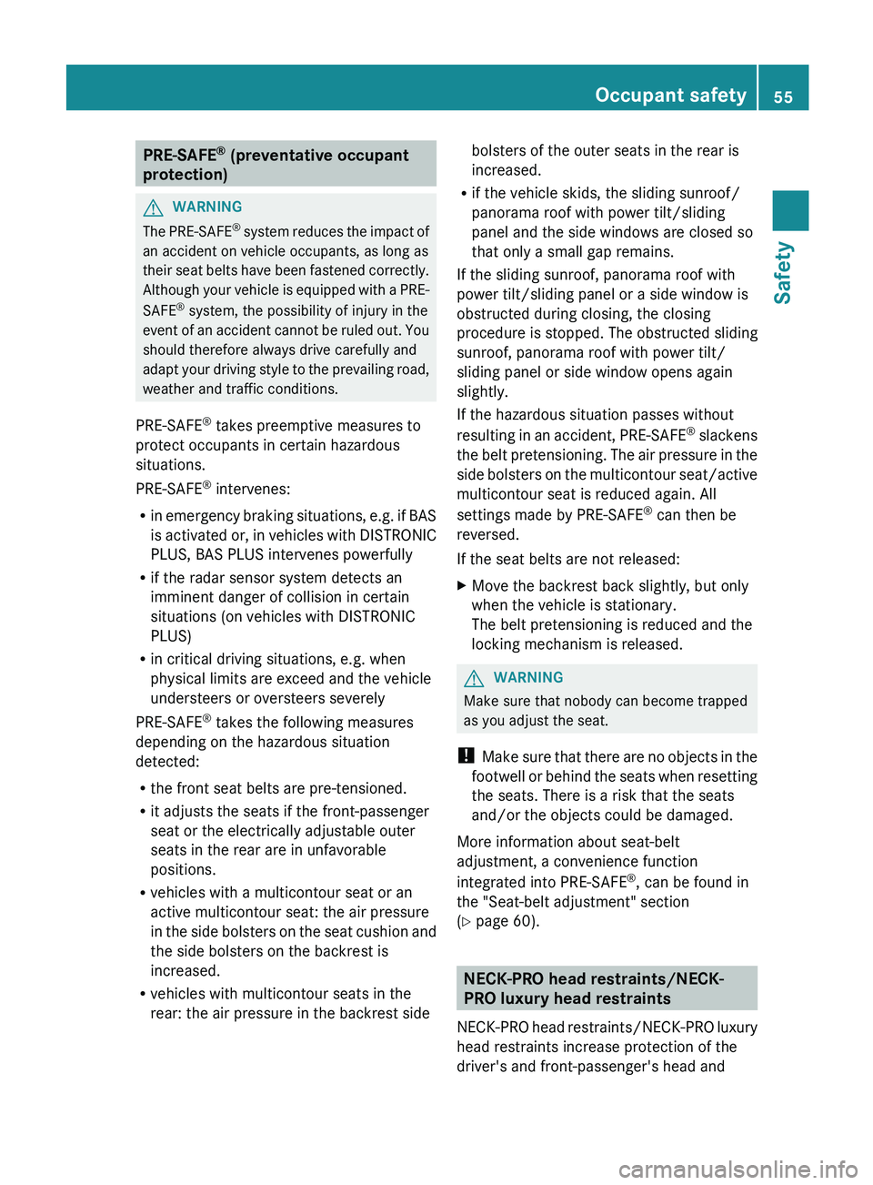 MERCEDES-BENZ S-CLASS SEDAN 2013  Owners Manual PRE-SAFE
®
 (preventative occupant
protection) G
WARNING
The PRE-SAFE ®
  system reduces the impact of
an accident on vehicle occupants, as long as
their seat belts have been fastened correctly.
Alt