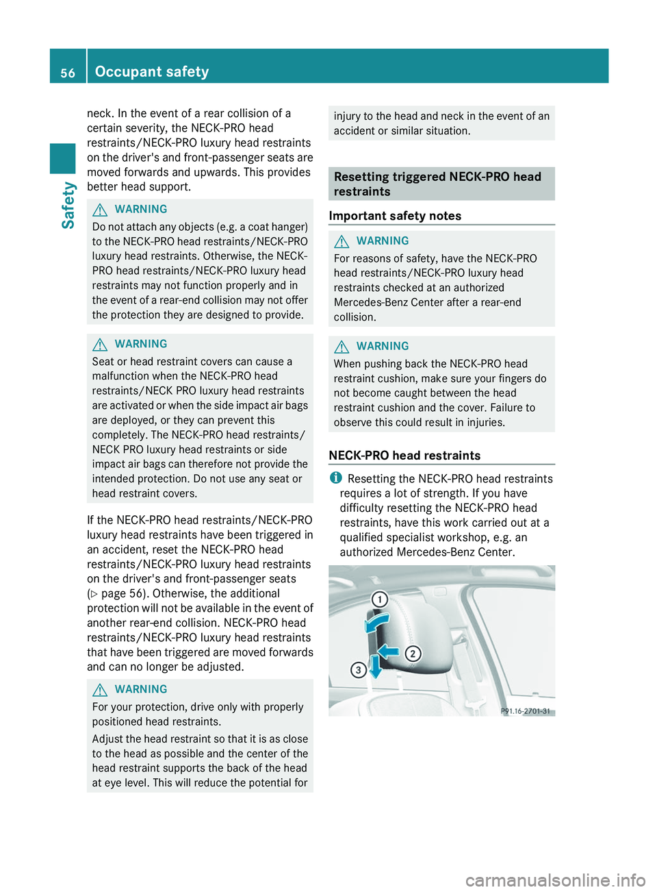MERCEDES-BENZ S-CLASS SEDAN 2013 Workshop Manual neck. In the event of a rear collision of a
certain severity, the NECK-PRO head
restraints/NECK-PRO luxury head restraints
on 
the driver's and front-passenger seats are
moved forwards and upwards