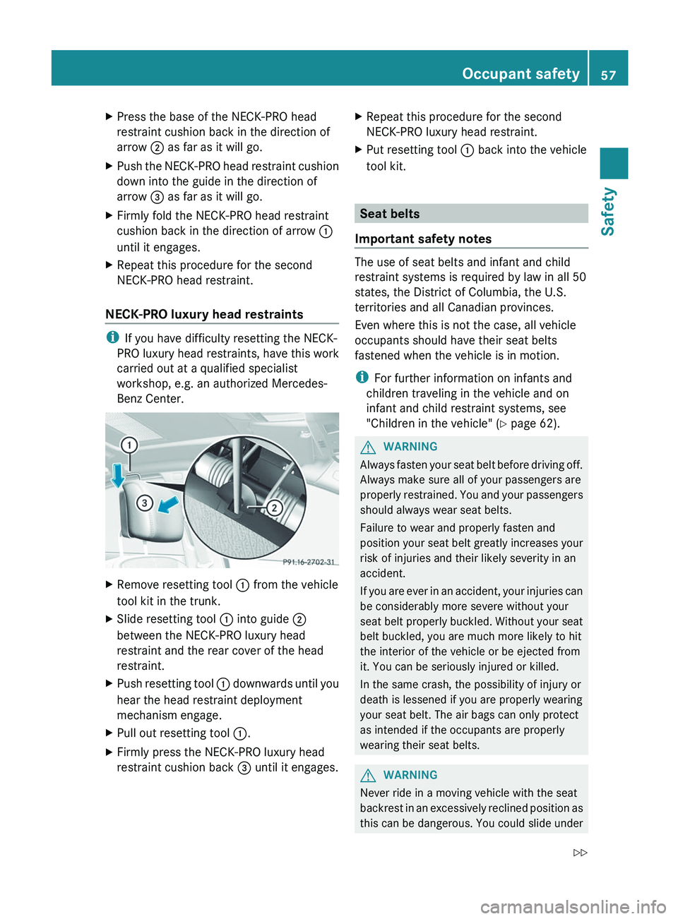 MERCEDES-BENZ S-CLASS SEDAN 2013 Workshop Manual X
Press the base of the NECK-PRO head
restraint cushion back in the direction of
arrow  ; as far as it will go.
X Push the NECK-PRO head restraint cushion
down into the guide in the direction of
arrow