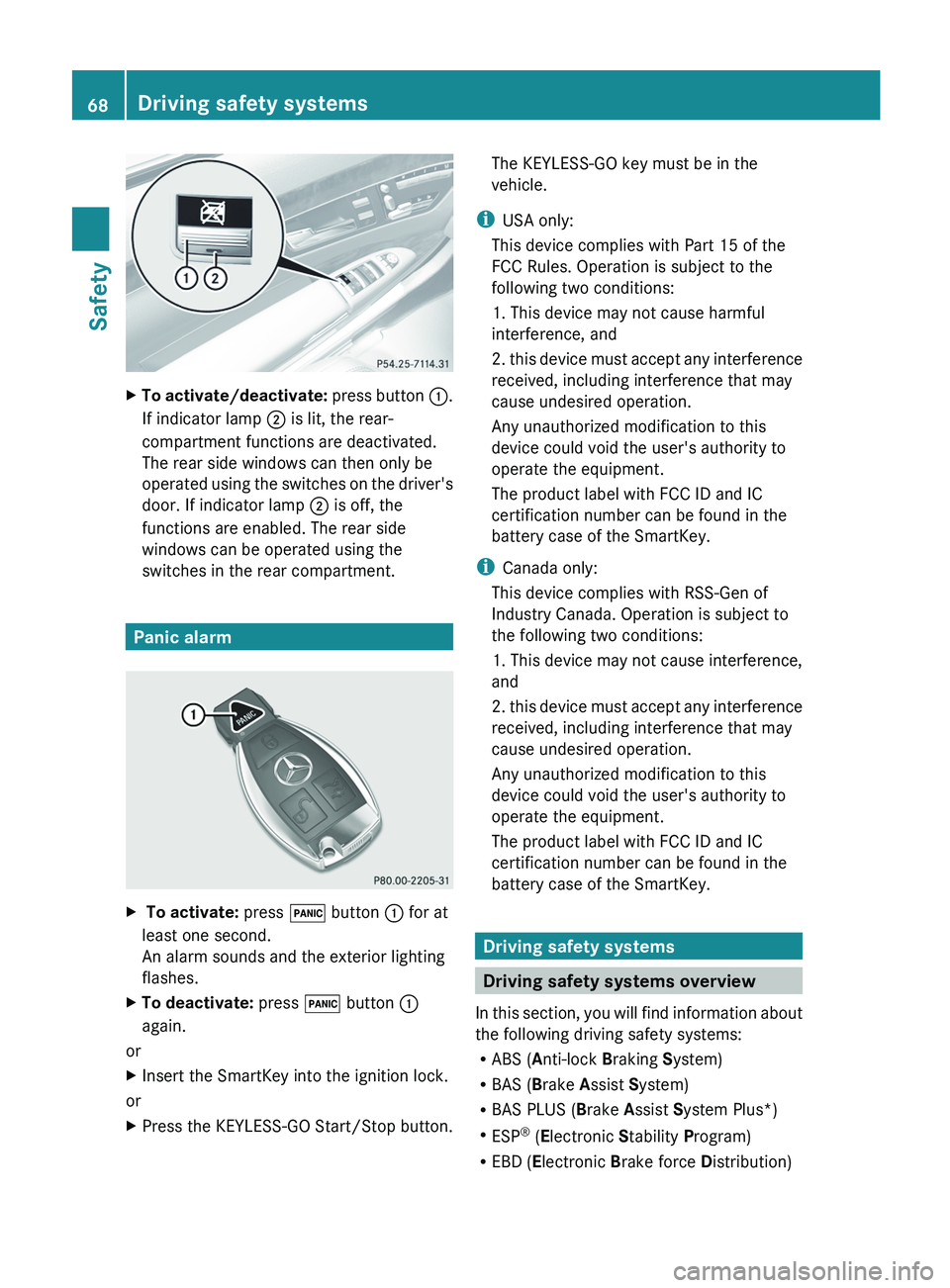 MERCEDES-BENZ S-CLASS SEDAN 2013  Owners Manual X
To activate/deactivate:  press  button :.
If indicator lamp ; is lit, the rear-
compartment functions are deactivated.
The rear side windows can then only be
operated using the switches on the drive