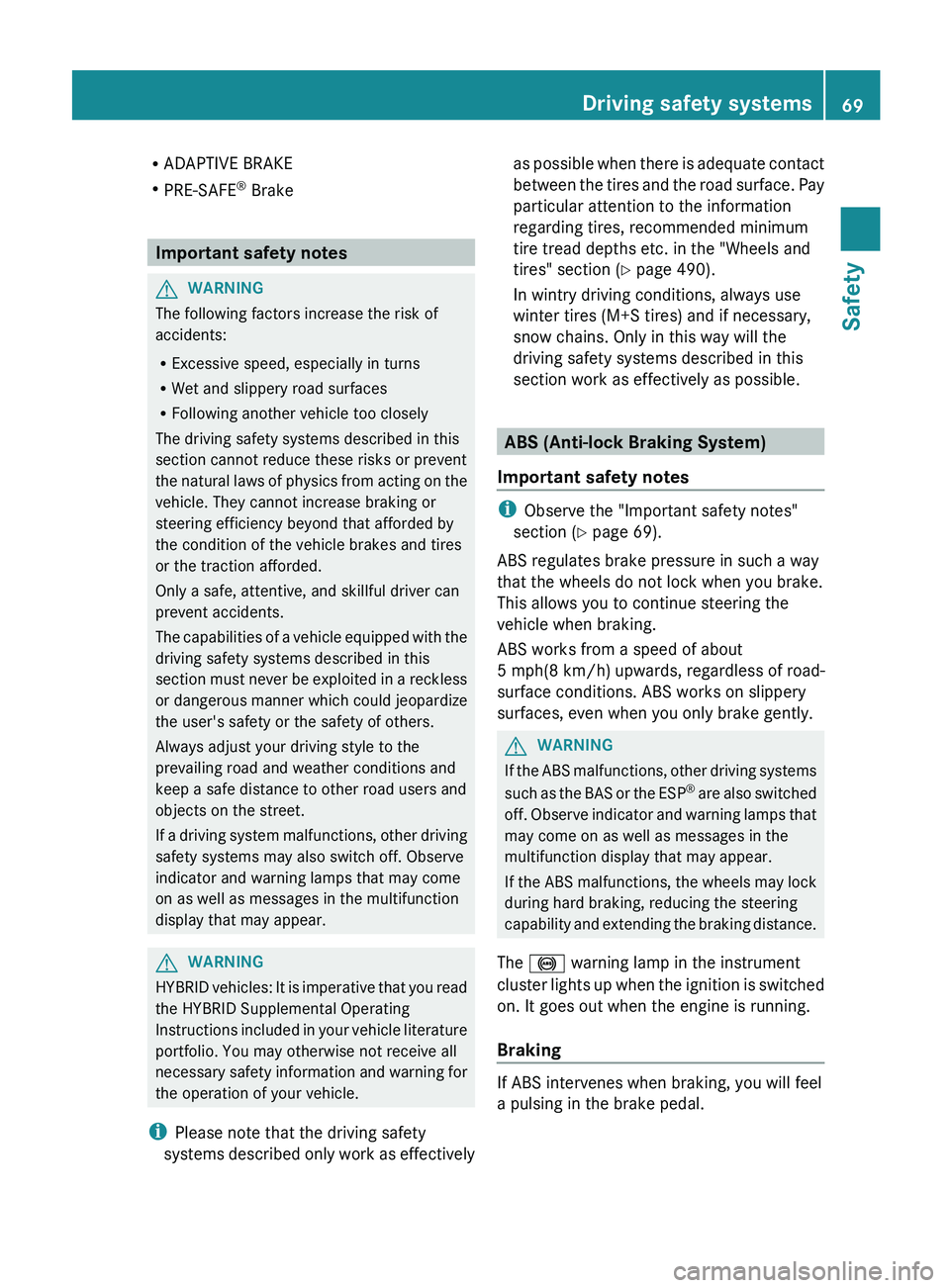 MERCEDES-BENZ S-CLASS SEDAN 2013 Manual PDF R
ADAPTIVE BRAKE
R PRE-SAFE ®
Brake Important safety notes
G
WARNING
The following factors increase the risk of
accidents:
R Excessive speed, especially in turns
R Wet and slippery road surfaces
R F MERCEDES-BENZ S-CLASS SEDAN 2013 Manual PDF R
ADAPTIVE BRAKE
R PRE-SAFE ®
Brake Important safety notes
G
WARNING
The following factors increase the risk of
accidents:
R Excessive speed, especially in turns
R Wet and slippery road surfaces
R F