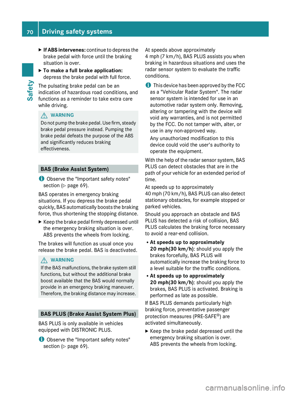 MERCEDES-BENZ S-CLASS SEDAN 2013 Manual PDF X
If ABS intervenes: continue to depress the
brake pedal with force until the braking
situation is over.
X To make a full brake application:
depress the brake pedal with full force.
The pulsating br MERCEDES-BENZ S-CLASS SEDAN 2013 Manual PDF X
If ABS intervenes: continue to depress the
brake pedal with force until the braking
situation is over.
X To make a full brake application:
depress the brake pedal with full force.
The pulsating br