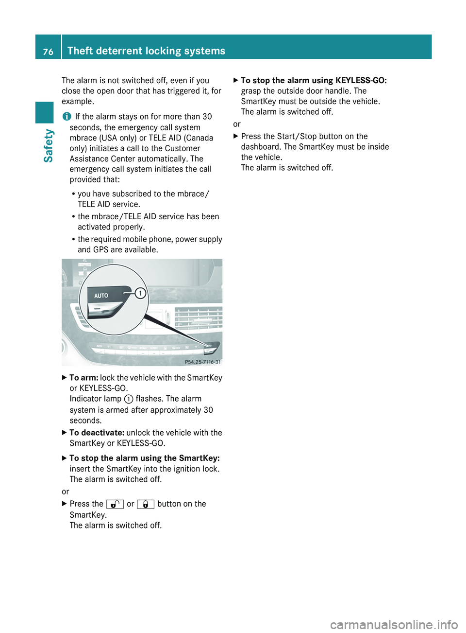MERCEDES-BENZ S-CLASS SEDAN 2013 Owners Manual The alarm is not switched off, even if you
close the open door that has triggered it, for
example.
i
If the alarm stays on for more than 30
seconds, the emergency call system
mbrace (USA only) or TELE MERCEDES-BENZ S-CLASS SEDAN 2013 Owners Manual The alarm is not switched off, even if you
close the open door that has triggered it, for
example.
i
If the alarm stays on for more than 30
seconds, the emergency call system
mbrace (USA only) or TELE