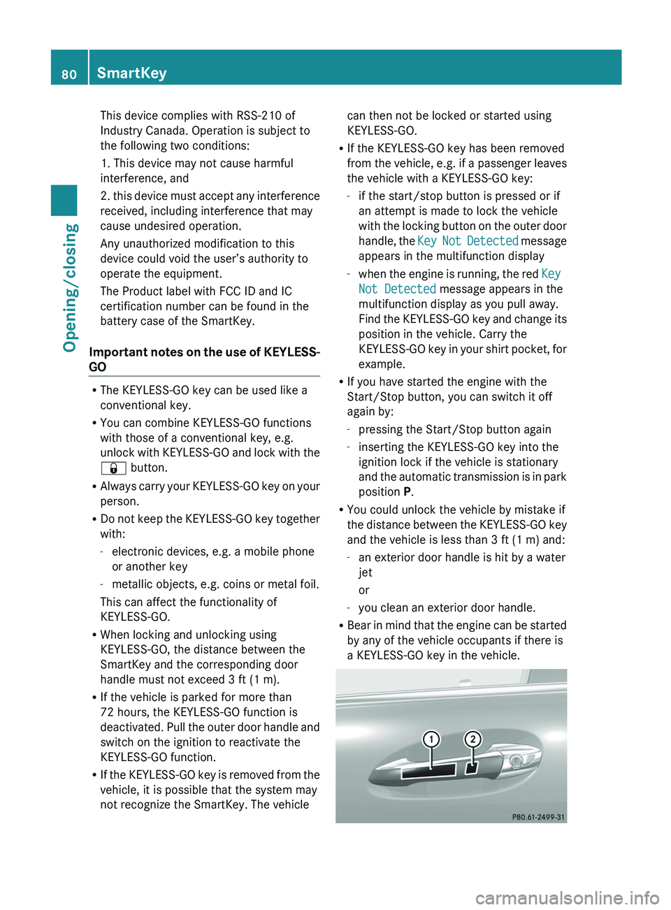MERCEDES-BENZ S-CLASS SEDAN 2013 Owners Manual This device complies with RSS-210 of
Industry Canada. Operation is subject to
the following two conditions:
1. This device may not cause harmful
interference, and
2.
this device must accept any inter MERCEDES-BENZ S-CLASS SEDAN 2013 Owners Manual This device complies with RSS-210 of
Industry Canada. Operation is subject to
the following two conditions:
1. This device may not cause harmful
interference, and
2.
this device must accept any inter