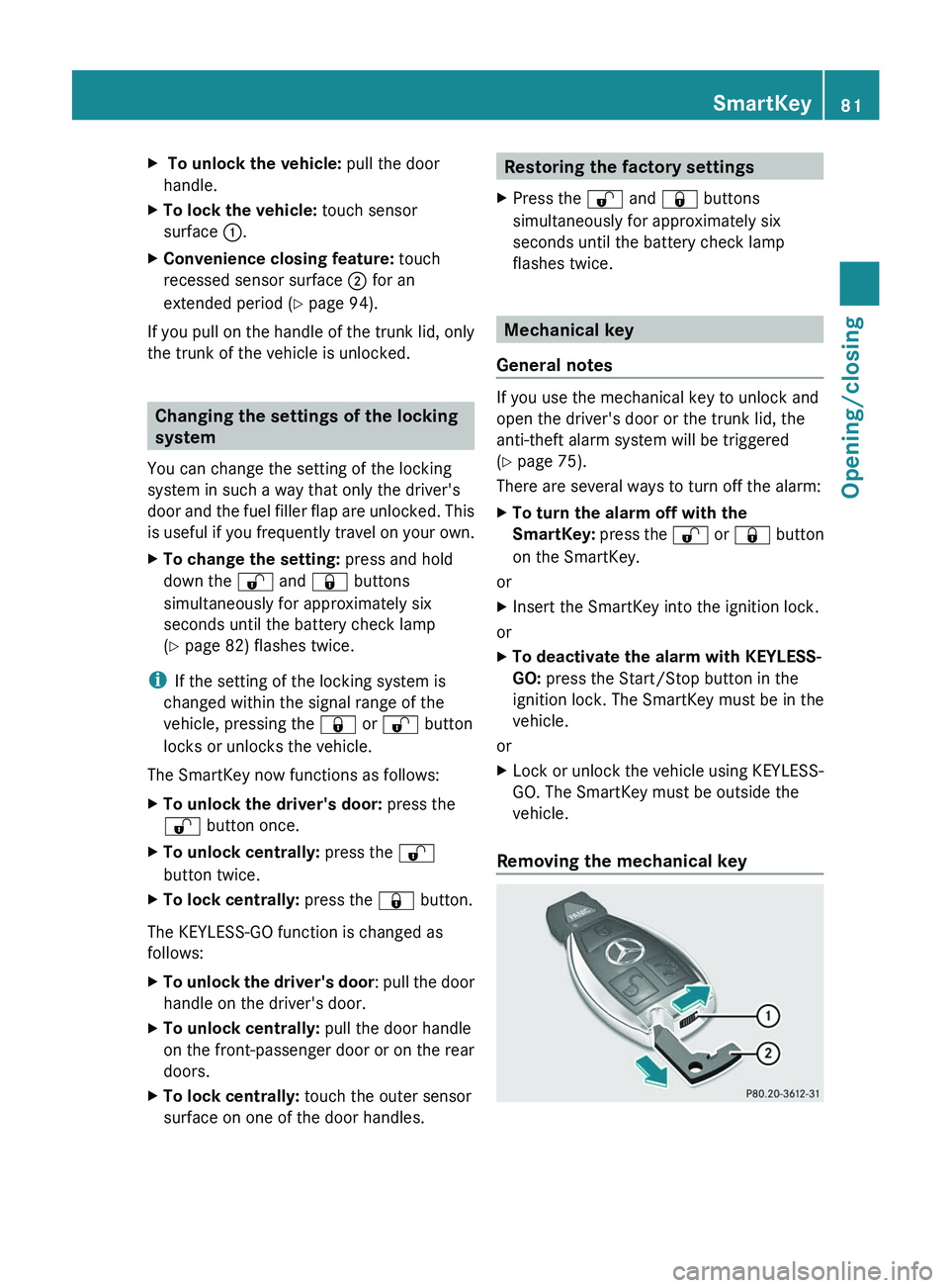 MERCEDES-BENZ S-CLASS SEDAN 2013 Owners Manual X
To unlock the vehicle: pull the door
handle.
X To lock the vehicle: touch sensor
surface :.
X Convenience closing feature: touch
recessed sensor surface ; for an
extended period ( Y page 94).
If MERCEDES-BENZ S-CLASS SEDAN 2013 Owners Manual X
To unlock the vehicle: pull the door
handle.
X To lock the vehicle: touch sensor
surface :.
X Convenience closing feature: touch
recessed sensor surface ; for an
extended period ( Y page 94).
If