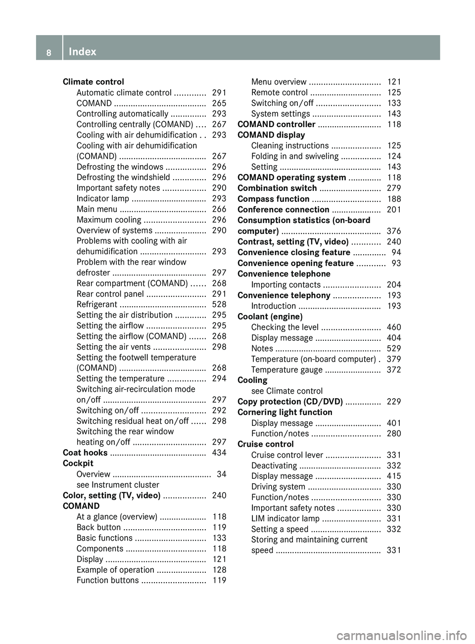 MERCEDES-BENZ S-CLASS SEDAN 2013  Owners Manual Climate control
Automatic climate control  .............291
COMAND ....................................... 265
Controlling automatically  ...............293
Controlling centrally (COMAND) .... 267
Coo