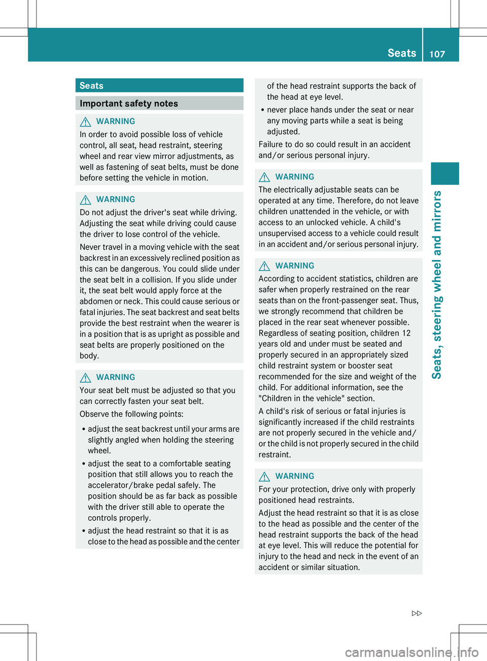 MERCEDES-BENZ S-CLASS SEDAN 2012 Owners Manual Seats
Important safety notes
GWARNING
In order to avoid possible loss of vehicle
control, all seat, head restraint, steering
wheel and rear view mirror adjustments, as
well as fastening of seat belts, MERCEDES-BENZ S-CLASS SEDAN 2012 Owners Manual Seats
Important safety notes
GWARNING
In order to avoid possible loss of vehicle
control, all seat, head restraint, steering
wheel and rear view mirror adjustments, as
well as fastening of seat belts,