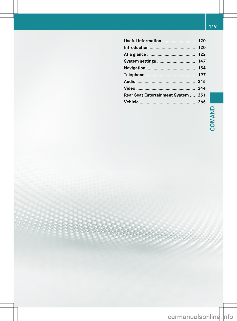 MERCEDES-BENZ S-CLASS SEDAN 2012 Owners Manual Useful information ............................120
Introduction ...................................... 120
At a glance ......................................... 122
System settings ................ MERCEDES-BENZ S-CLASS SEDAN 2012 Owners Manual Useful information ............................120
Introduction ...................................... 120
At a glance ......................................... 122
System settings ................
