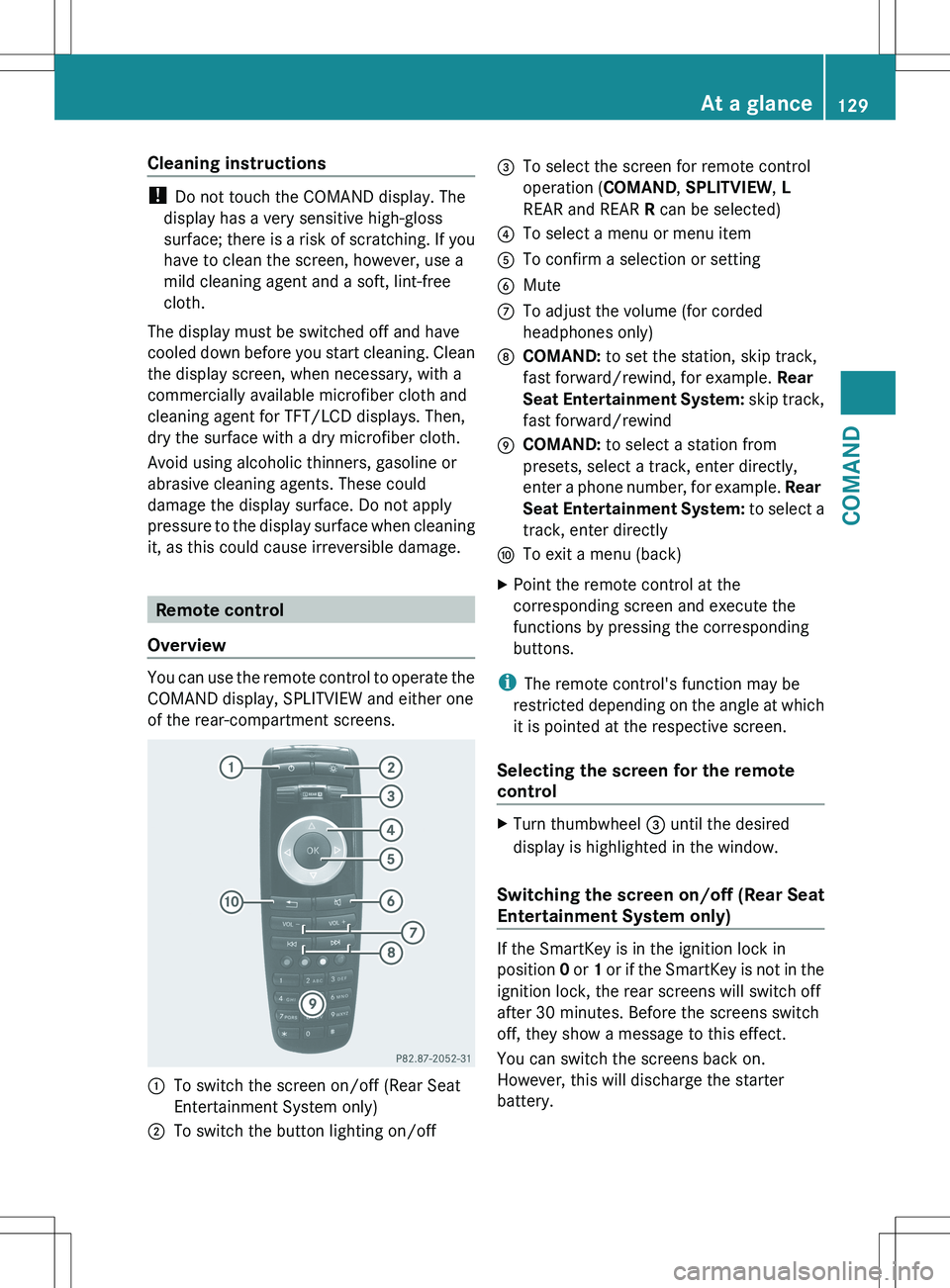 MERCEDES-BENZ S-CLASS SEDAN 2012 Owners Manual Cleaning instructions
! Do not touch the COMAND display. The
display has a very sensitive high-gloss
surface; there is a risk of scratching. If you
have to clean the screen, however, use a
mild cleani MERCEDES-BENZ S-CLASS SEDAN 2012 Owners Manual Cleaning instructions
! Do not touch the COMAND display. The
display has a very sensitive high-gloss
surface; there is a risk of scratching. If you
have to clean the screen, however, use a
mild cleani