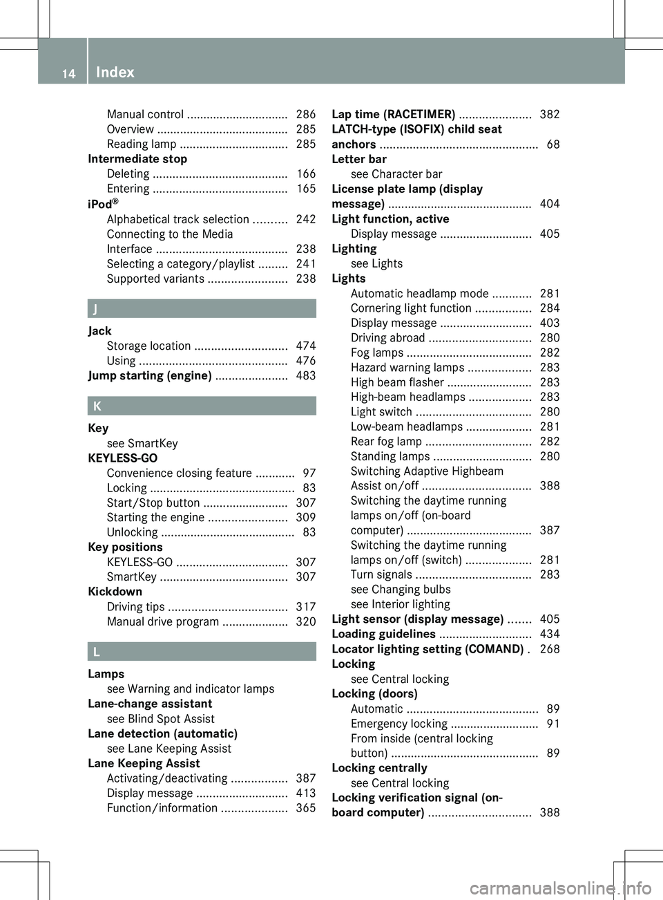 MERCEDES-BENZ S-CLASS SEDAN 2012 User Guide Manual control ............................... 286
Overview  ........................................ 285
Reading lamp  ................................. 285
Intermediate stop
Deleting  ..............
