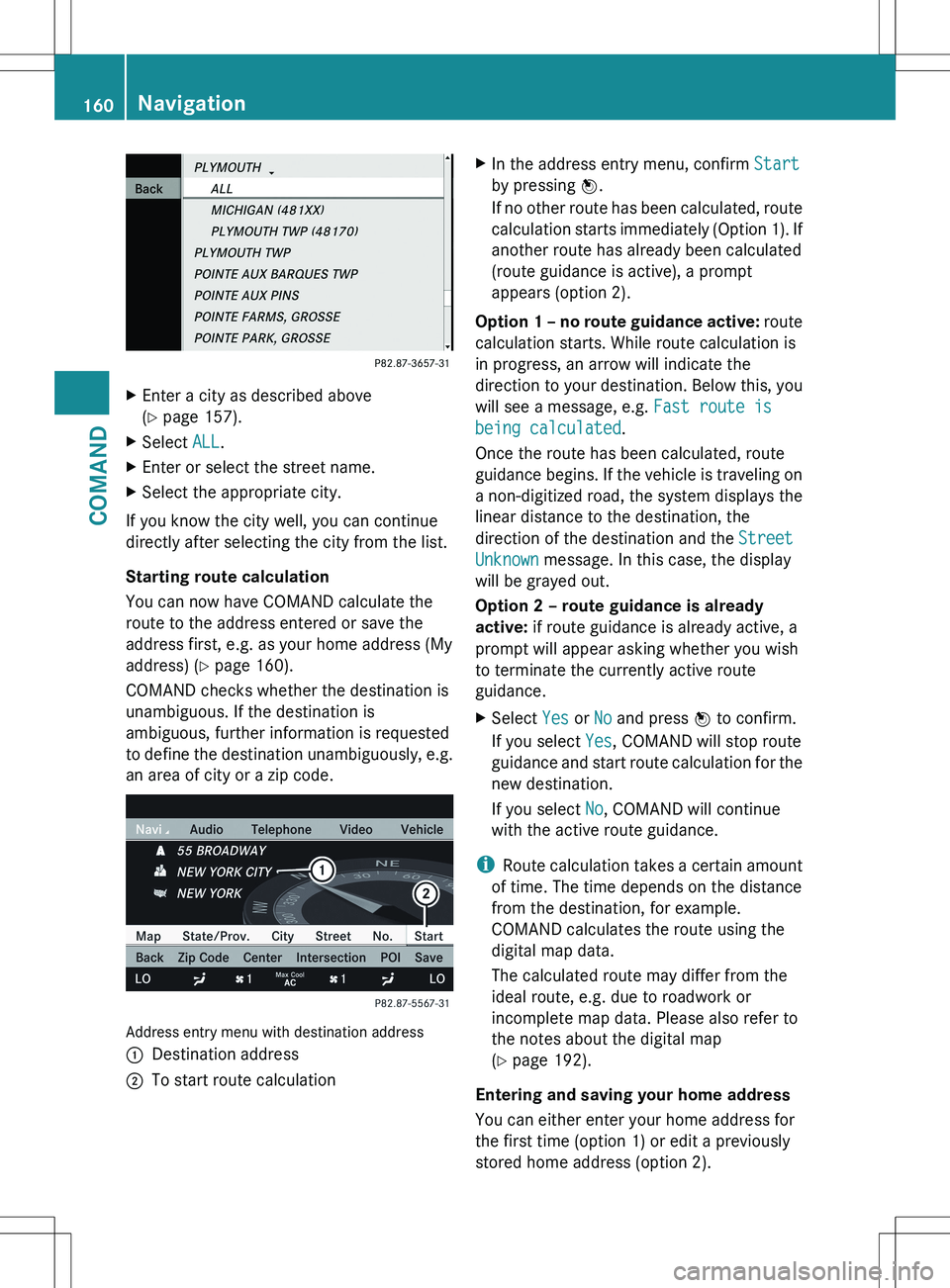 MERCEDES-BENZ S-CLASS SEDAN 2012 Owners Manual XEnter a city as described above
( Y page 157).XSelect ALL.XEnter or select the street name.XSelect the appropriate city.
If you know the city well, you can continue
directly after selecting the cit MERCEDES-BENZ S-CLASS SEDAN 2012 Owners Manual XEnter a city as described above
( Y page 157).XSelect ALL.XEnter or select the street name.XSelect the appropriate city.
If you know the city well, you can continue
directly after selecting the cit
