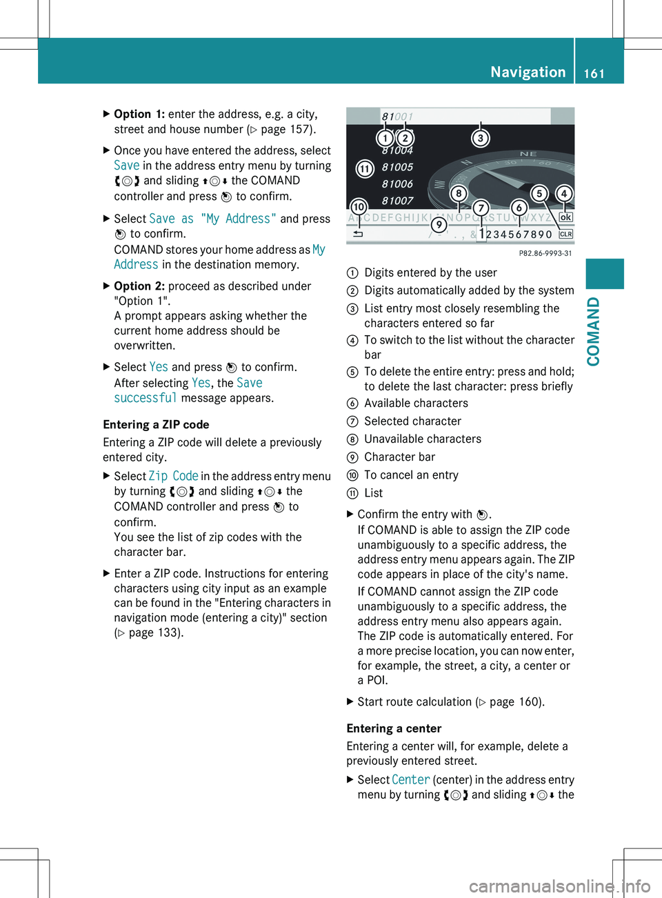 MERCEDES-BENZ S-CLASS SEDAN 2012 Owners Manual XOption 1: enter the address, e.g. a city,
street and house number ( Y page 157).XOnce you have entered the address, select
Save in the address entry menu by turning
cVd and sliding ZVÆ the COMAND MERCEDES-BENZ S-CLASS SEDAN 2012 Owners Manual XOption 1: enter the address, e.g. a city,
street and house number ( Y page 157).XOnce you have entered the address, select
Save in the address entry menu by turning
cVd and sliding ZVÆ the COMAND