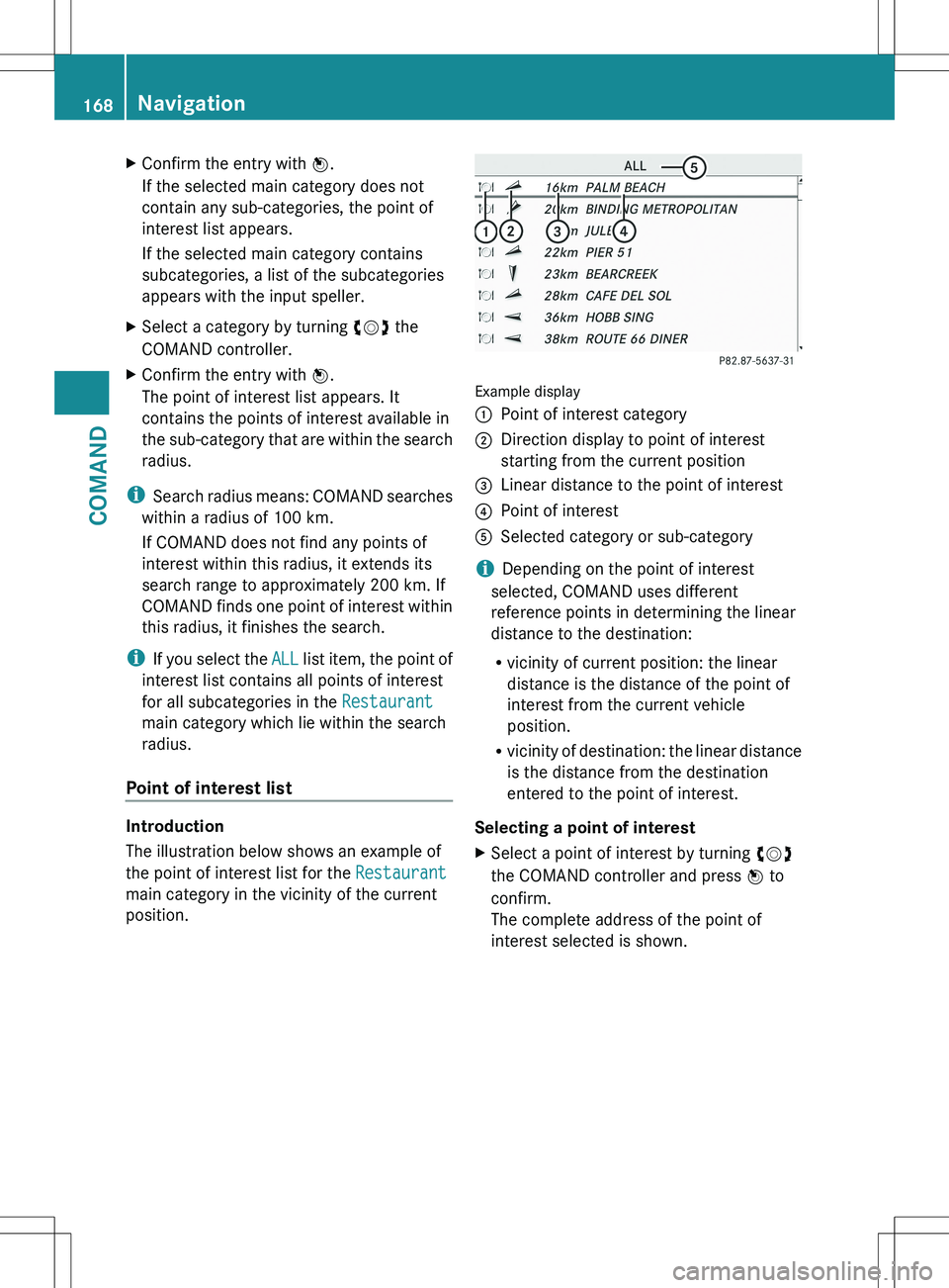 MERCEDES-BENZ S-CLASS SEDAN 2012 Owners Manual XConfirm the entry with W.
If the selected main category does not
contain any sub-categories, the point of
interest list appears.
If the selected main category contains
subcategories, a list of the su MERCEDES-BENZ S-CLASS SEDAN 2012 Owners Manual XConfirm the entry with W.
If the selected main category does not
contain any sub-categories, the point of
interest list appears.
If the selected main category contains
subcategories, a list of the su