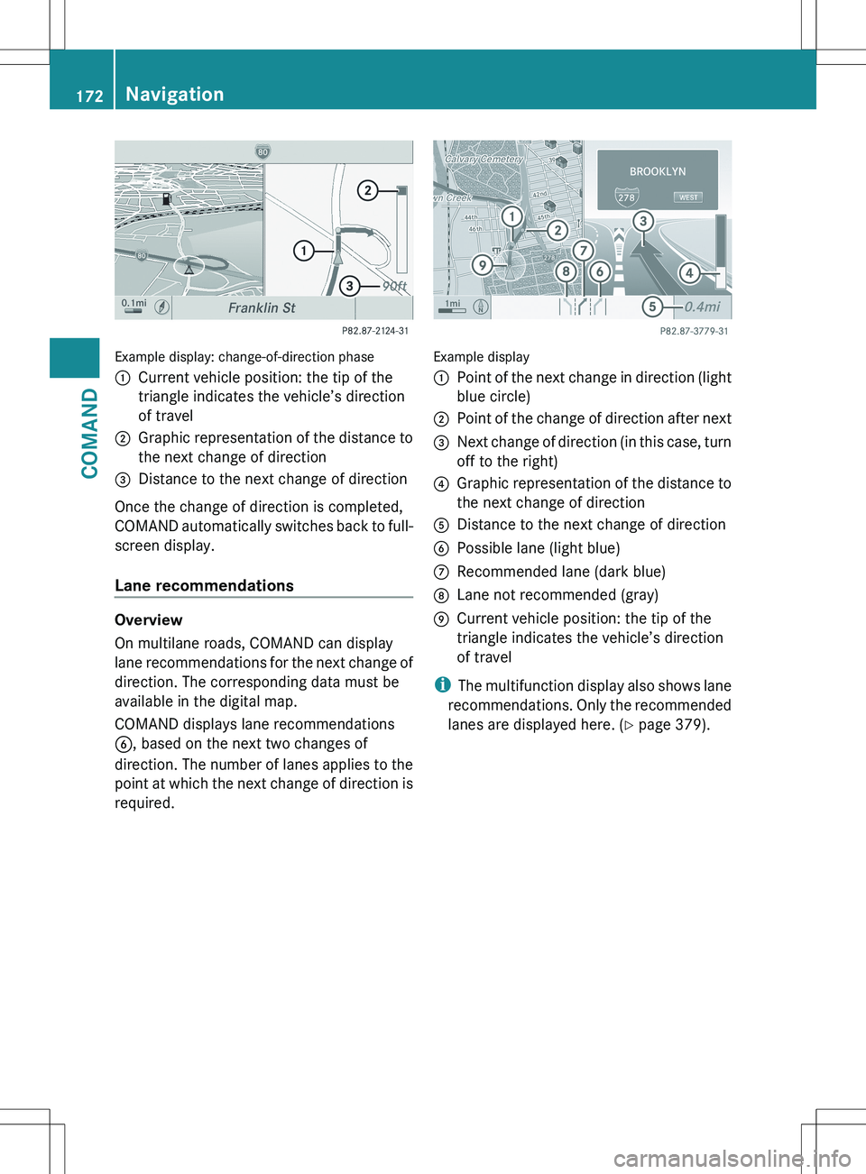 MERCEDES-BENZ S-CLASS SEDAN 2012 Owners Manual Example display: change-of-direction phase
:Current vehicle position: the tip of the
triangle indicates the vehicle’s direction
of travel;Graphic representation of the distance to
the next change of MERCEDES-BENZ S-CLASS SEDAN 2012 Owners Manual Example display: change-of-direction phase
:Current vehicle position: the tip of the
triangle indicates the vehicle’s direction
of travel;Graphic representation of the distance to
the next change of