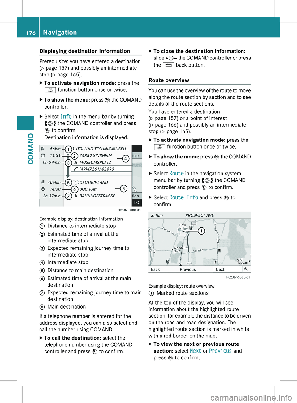 MERCEDES-BENZ S-CLASS SEDAN 2012 Owners Manual Displaying destination information
Prerequisite: you have entered a destination
( Y page 157) and possibly an intermediate
stop ( Y page 165).
XTo activate navigation mode: press the
S function but MERCEDES-BENZ S-CLASS SEDAN 2012 Owners Manual Displaying destination information
Prerequisite: you have entered a destination
( Y page 157) and possibly an intermediate
stop ( Y page 165).
XTo activate navigation mode: press the
S function but