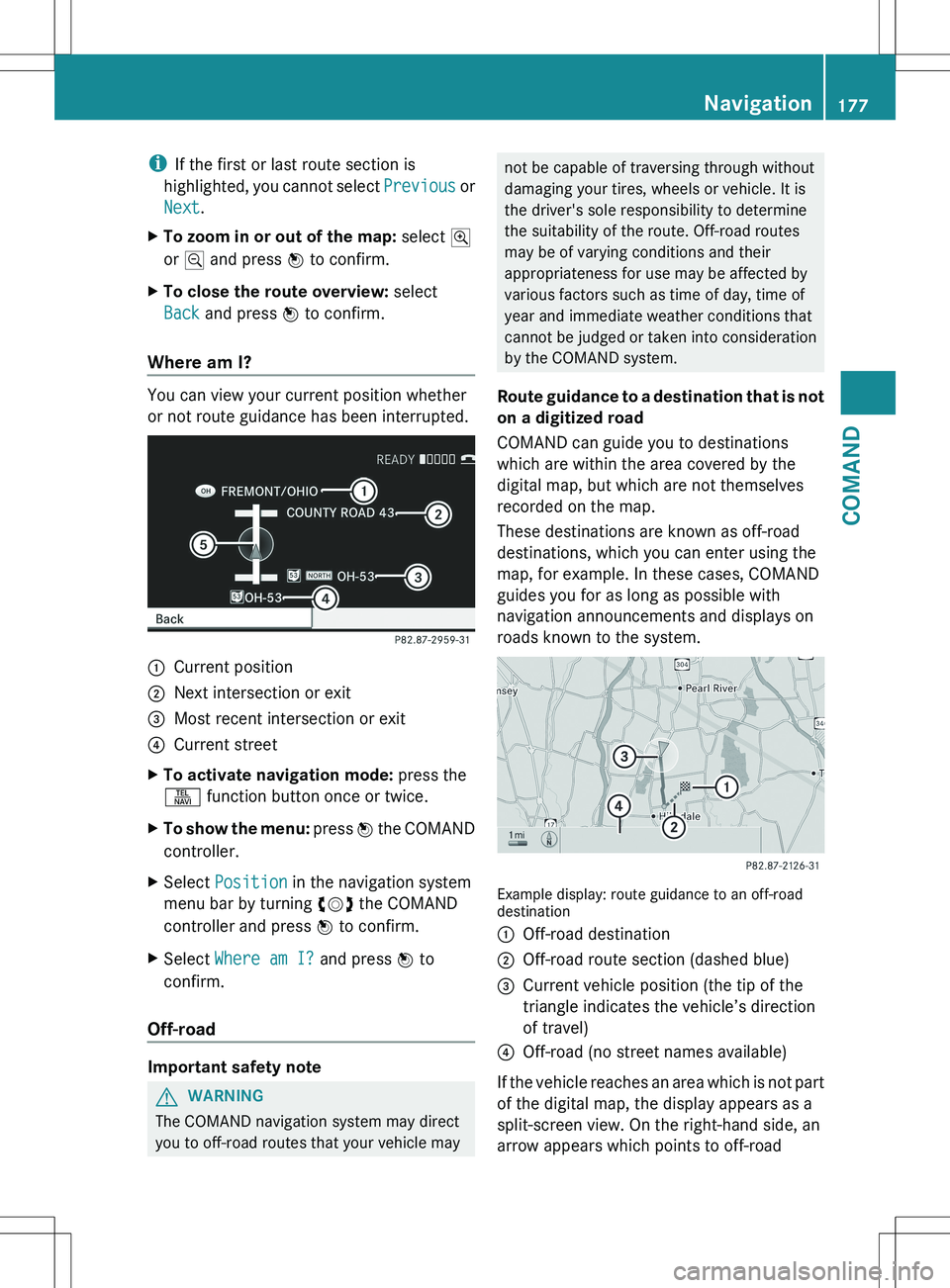 MERCEDES-BENZ S-CLASS SEDAN 2012 Owners Manual iIf the first or last route section is
highlighted, you cannot select Previous or
Next .XTo zoom in or out of the map: select N
or M and press W to confirm.XTo close the route overview: select
B MERCEDES-BENZ S-CLASS SEDAN 2012 Owners Manual iIf the first or last route section is
highlighted, you cannot select Previous or
Next .XTo zoom in or out of the map: select N
or M and press W to confirm.XTo close the route overview: select
B