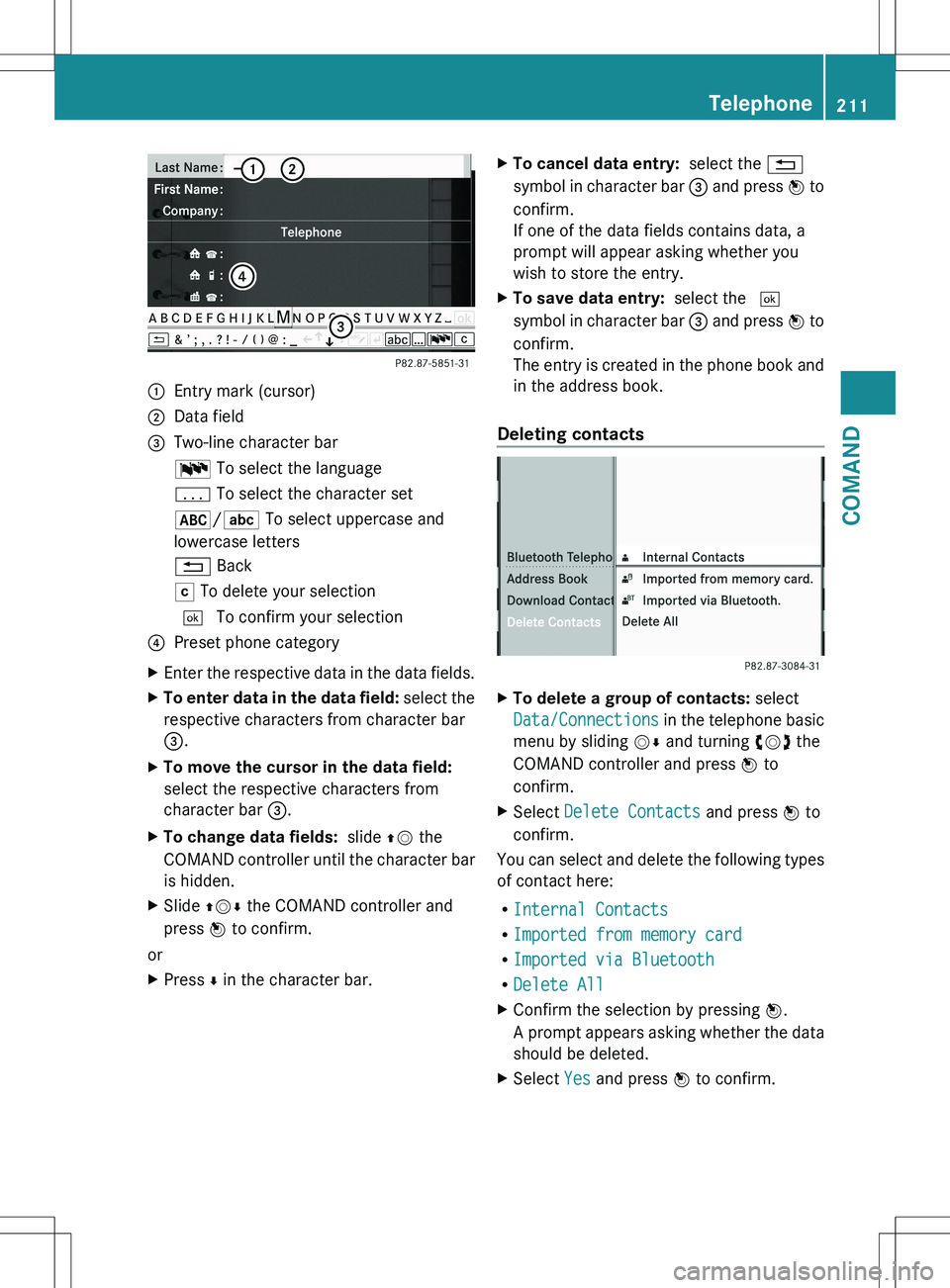 MERCEDES-BENZ S-CLASS SEDAN 2012 Owners Manual :Entry mark (cursor);Data field=Two-line character barB To select the languagep To select the character set*/E To select uppercase and
lowercase letters% BackF To delete your selection¬ To confirm MERCEDES-BENZ S-CLASS SEDAN 2012 Owners Manual :Entry mark (cursor);Data field=Two-line character barB To select the languagep To select the character set*/E To select uppercase and
lowercase letters% BackF To delete your selection¬ To confirm
