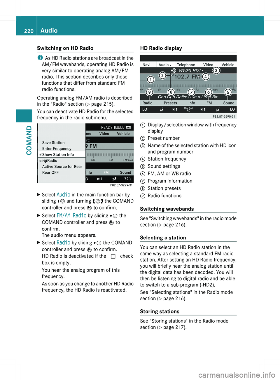 MERCEDES-BENZ S-CLASS SEDAN 2012 Owners Manual Switching on HD Radio
iAs HD Radio stations are broadcast in the
AM/FM wavebands, operating HD Radio is
very similar to operating analog AM/FM
radio. This section describes only those
functions that d MERCEDES-BENZ S-CLASS SEDAN 2012 Owners Manual Switching on HD Radio
iAs HD Radio stations are broadcast in the
AM/FM wavebands, operating HD Radio is
very similar to operating analog AM/FM
radio. This section describes only those
functions that d