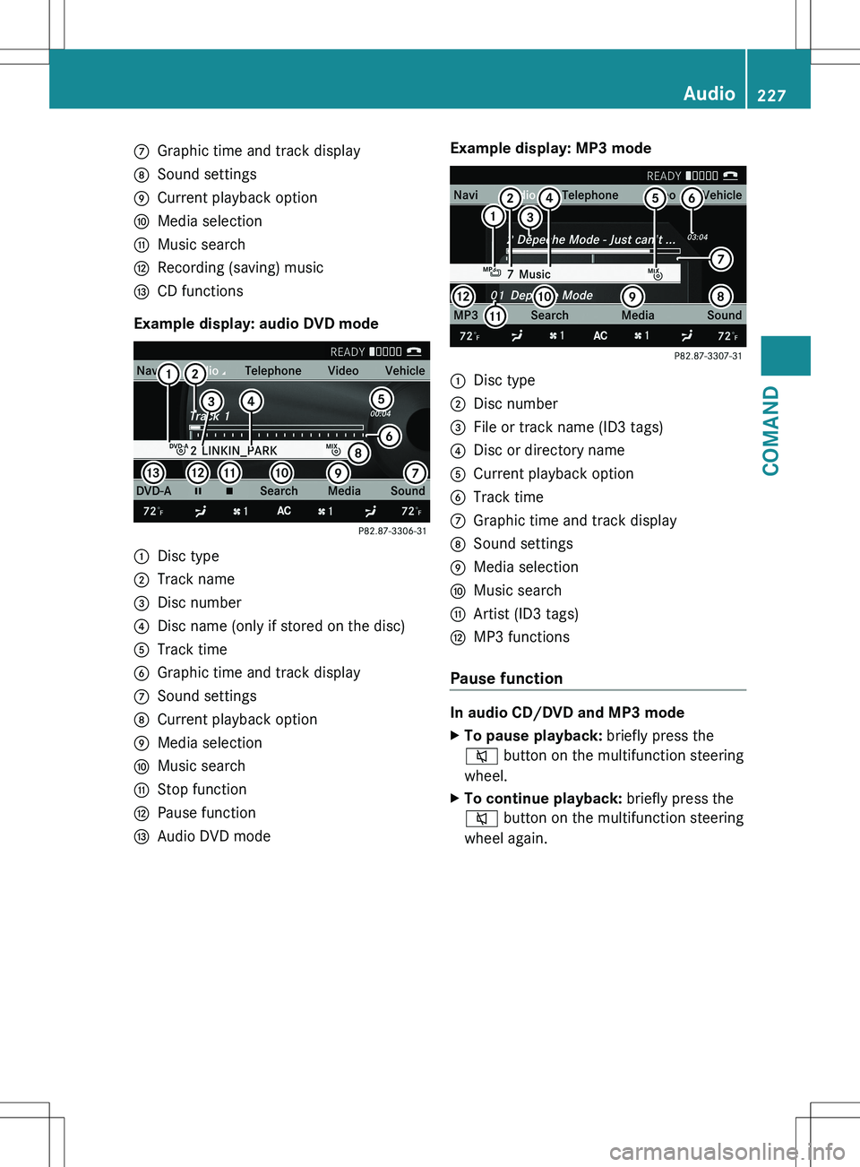 MERCEDES-BENZ S-CLASS SEDAN 2012 Owners Manual CGraphic time and track displayDSound settingsECurrent playback optionFMedia selectionGMusic searchHRecording (saving) musicICD functions
Example display: audio DVD mode
:Disc type;Track name=Disc num MERCEDES-BENZ S-CLASS SEDAN 2012 Owners Manual CGraphic time and track displayDSound settingsECurrent playback optionFMedia selectionGMusic searchHRecording (saving) musicICD functions
Example display: audio DVD mode
:Disc type;Track name=Disc num