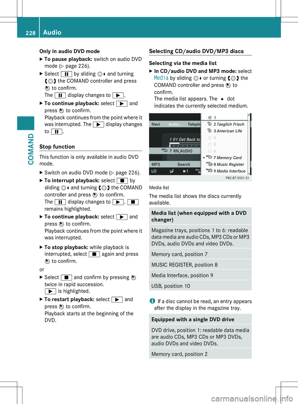 MERCEDES-BENZ S-CLASS SEDAN 2012 Owners Manual Only in audio DVD modeXTo pause playback: switch on audio DVD
mode ( Y page 226).XSelect Ë by sliding VÆ and turning
cVd the COMAND controller and press
W to confirm.
The Ë display changes to MERCEDES-BENZ S-CLASS SEDAN 2012 Owners Manual Only in audio DVD modeXTo pause playback: switch on audio DVD
mode ( Y page 226).XSelect Ë by sliding VÆ and turning
cVd the COMAND controller and press
W to confirm.
The Ë display changes to