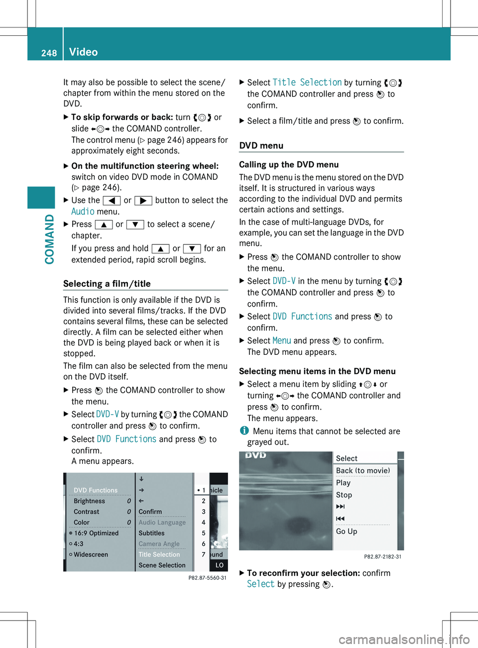 MERCEDES-BENZ S-CLASS SEDAN 2012  Owners Manual It may also be possible to select the scene/
chapter from within the menu stored on the
DVD.XTo skip forwards or back:  turn cVd or
slide  XVY the COMAND controller.
The control menu  (Y  page  246) a