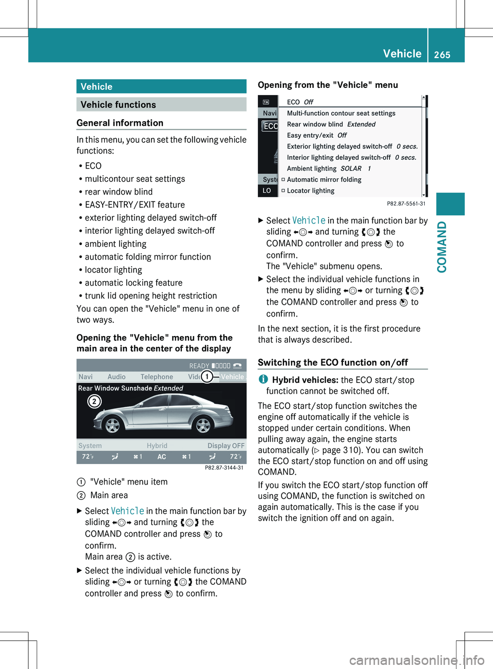 MERCEDES-BENZ S-CLASS SEDAN 2012 Owners Manual Vehicle
Vehicle functions
General information
In this menu, you can set the following vehicle
functions:
R ECO
R multicontour seat settings
R rear window blind
R EASY-ENTRY/EXIT feature
R exterior lig MERCEDES-BENZ S-CLASS SEDAN 2012 Owners Manual Vehicle
Vehicle functions
General information
In this menu, you can set the following vehicle
functions:
R ECO
R multicontour seat settings
R rear window blind
R EASY-ENTRY/EXIT feature
R exterior lig