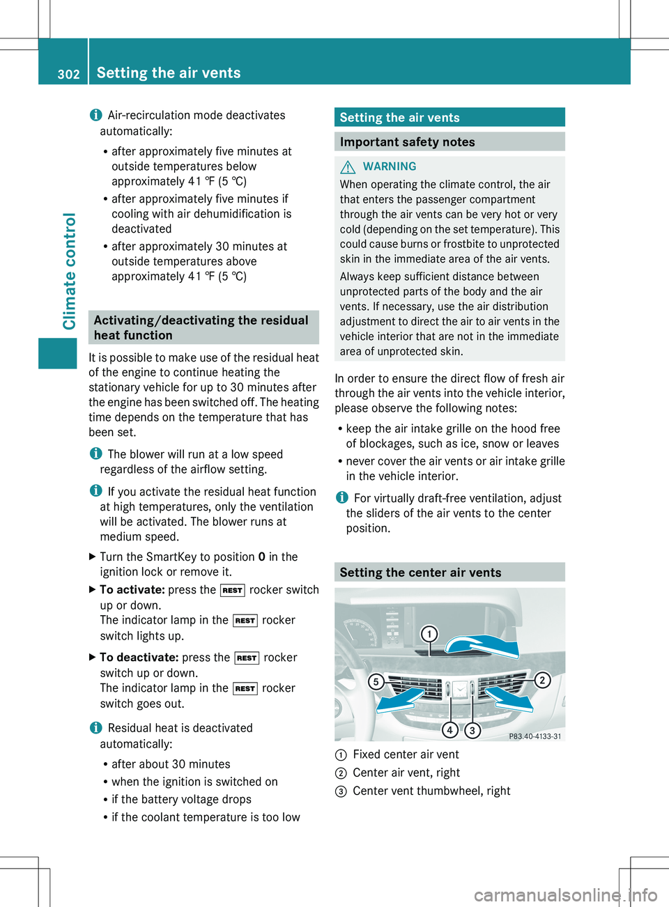 MERCEDES-BENZ S-CLASS SEDAN 2012 Owners Manual iAir-recirculation mode deactivates
automatically:
R after approximately five minutes at
outside temperatures below
approximately 41 ‡ (5 †)
R after approximately five minutes if
cooling with air MERCEDES-BENZ S-CLASS SEDAN 2012 Owners Manual iAir-recirculation mode deactivates
automatically:
R after approximately five minutes at
outside temperatures below
approximately 41 ‡ (5 †)
R after approximately five minutes if
cooling with air