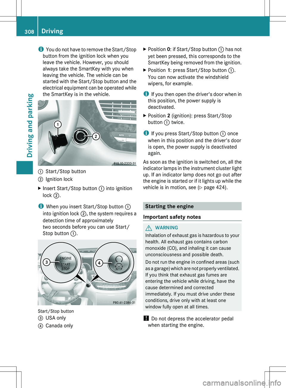 MERCEDES-BENZ S-CLASS SEDAN 2012 Owners Manual iYou do not have to remove the Start/Stop
button from the ignition lock when you
leave the vehicle. However, you should
always take the SmartKey with you when
leaving the vehicle. The vehicle can be
s MERCEDES-BENZ S-CLASS SEDAN 2012 Owners Manual iYou do not have to remove the Start/Stop
button from the ignition lock when you
leave the vehicle. However, you should
always take the SmartKey with you when
leaving the vehicle. The vehicle can be
s