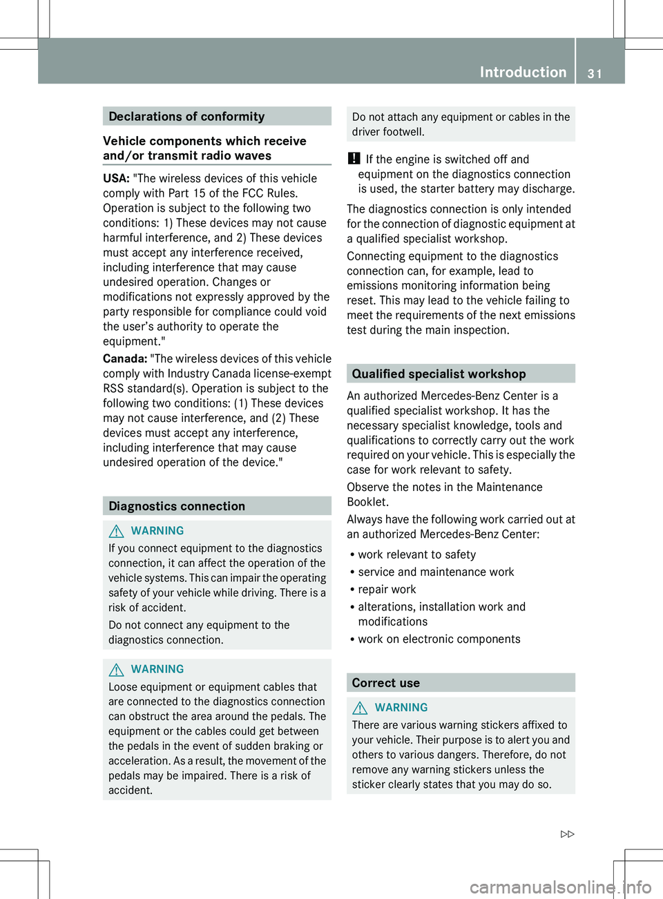 MERCEDES-BENZ S-CLASS SEDAN 2012 Owners Guide Declarations of conformity
Vehicle components which receive
and/or transmit radio waves
USA:  "The wireless devices of this vehicle
comply with Part 15 of the FCC Rules.
Operation is subject to th