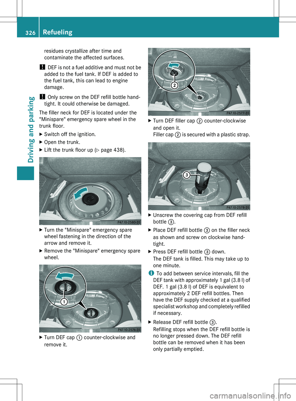 MERCEDES-BENZ S-CLASS SEDAN 2012 Owners Manual residues crystallize after time and
contaminate the affected surfaces.
! DEF is not a fuel additive and must not be
added to the fuel tank. If DEF is added to
the fuel tank, this can lead to engine
d MERCEDES-BENZ S-CLASS SEDAN 2012 Owners Manual residues crystallize after time and
contaminate the affected surfaces.
! DEF is not a fuel additive and must not be
added to the fuel tank. If DEF is added to
the fuel tank, this can lead to engine
d