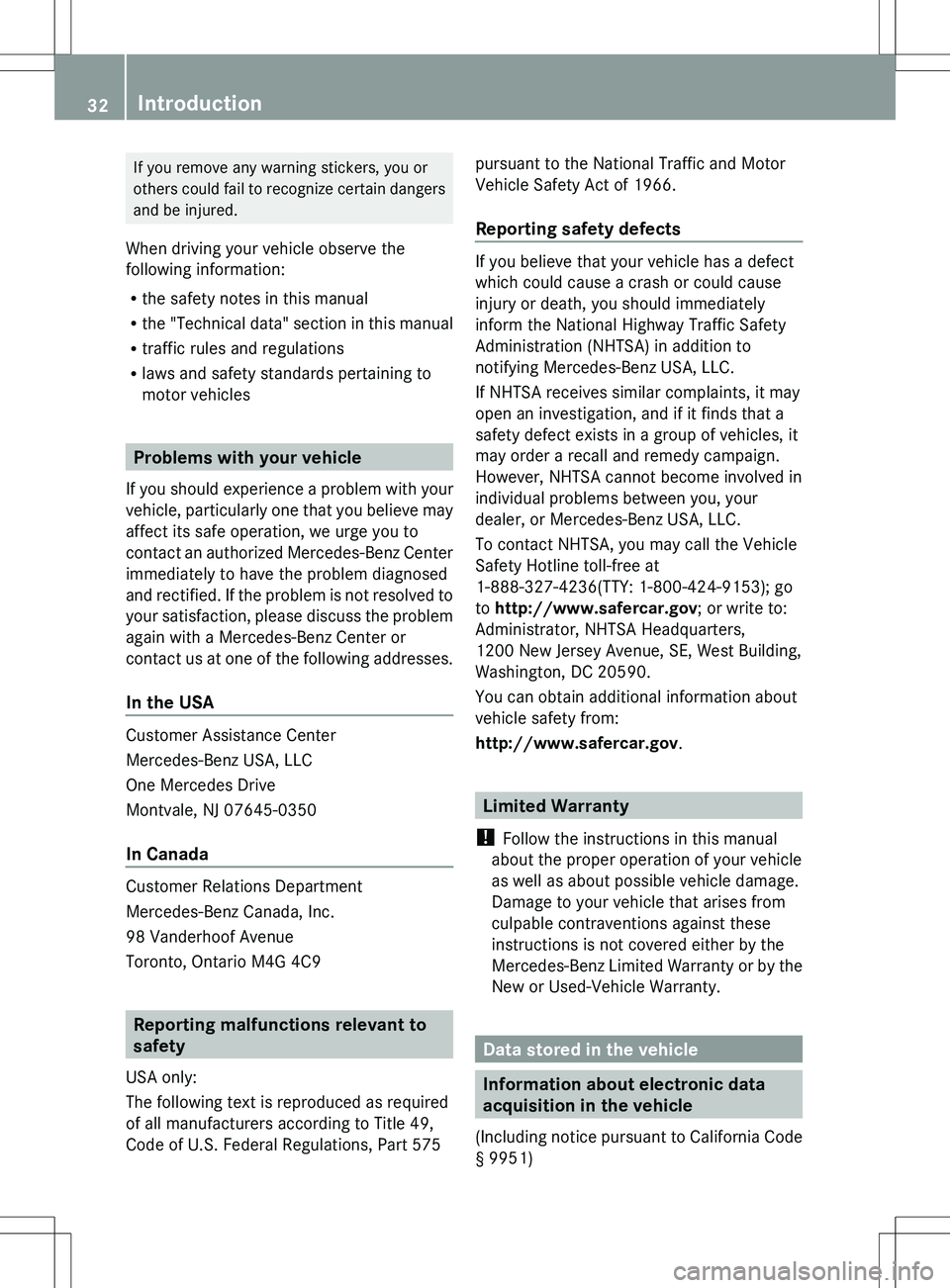 MERCEDES-BENZ S-CLASS SEDAN 2012 Owners Guide If you remove any warning stickers, you or
others could fail to recognize certain dangers
and be injured.
When driving your vehicle observe the
following information:
R the safety notes in this manual
