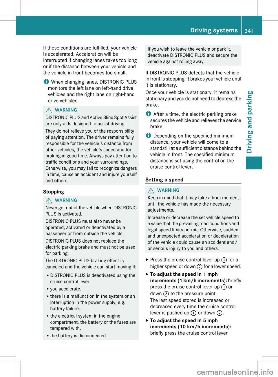 MERCEDES-BENZ S-CLASS SEDAN 2012 Owners Manual If these conditions are fulfilled, your vehicle
is accelerated. Acceleration will be
interrupted if changing lanes takes too long
or if the distance between your vehicle and
the vehicle in front becom MERCEDES-BENZ S-CLASS SEDAN 2012 Owners Manual If these conditions are fulfilled, your vehicle
is accelerated. Acceleration will be
interrupted if changing lanes takes too long
or if the distance between your vehicle and
the vehicle in front becom