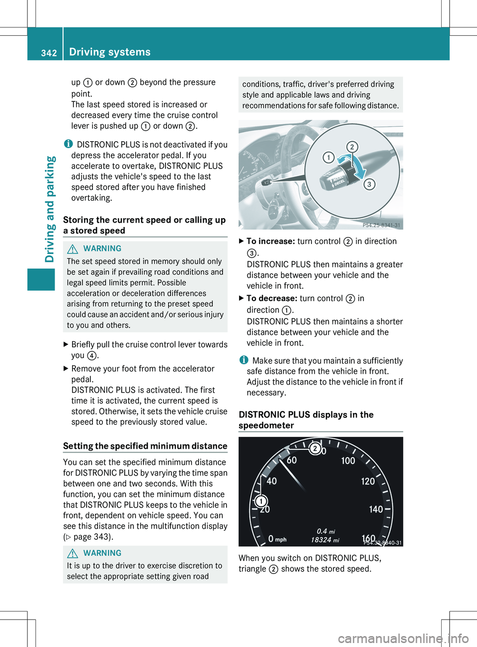 MERCEDES-BENZ S-CLASS SEDAN 2012 Owners Manual up : or down ; beyond the pressure
point.
The last speed stored is increased or
decreased every time the cruise control
lever is pushed up : or down ;.
i
DISTRONIC PLUS is not deactivated if you
de MERCEDES-BENZ S-CLASS SEDAN 2012 Owners Manual up : or down ; beyond the pressure
point.
The last speed stored is increased or
decreased every time the cruise control
lever is pushed up : or down ;.
i
DISTRONIC PLUS is not deactivated if you
de