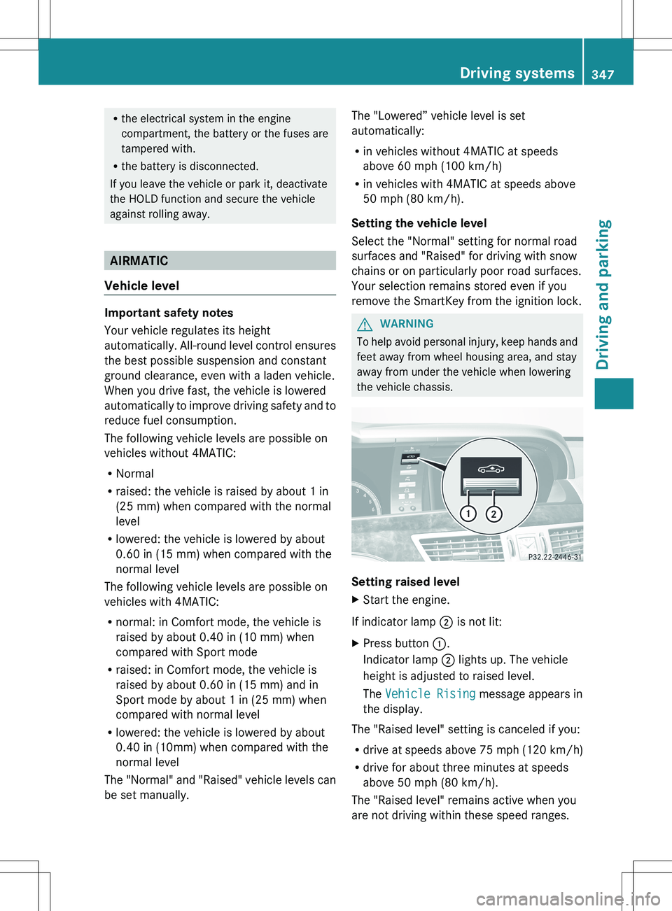 MERCEDES-BENZ S-CLASS SEDAN 2012 Owners Manual Rthe electrical system in the engine
compartment, the battery or the fuses are
tampered with.
R the battery is disconnected.
If you leave the vehicle or park it, deactivate
the HOLD function and secur MERCEDES-BENZ S-CLASS SEDAN 2012 Owners Manual Rthe electrical system in the engine
compartment, the battery or the fuses are
tampered with.
R the battery is disconnected.
If you leave the vehicle or park it, deactivate
the HOLD function and secur