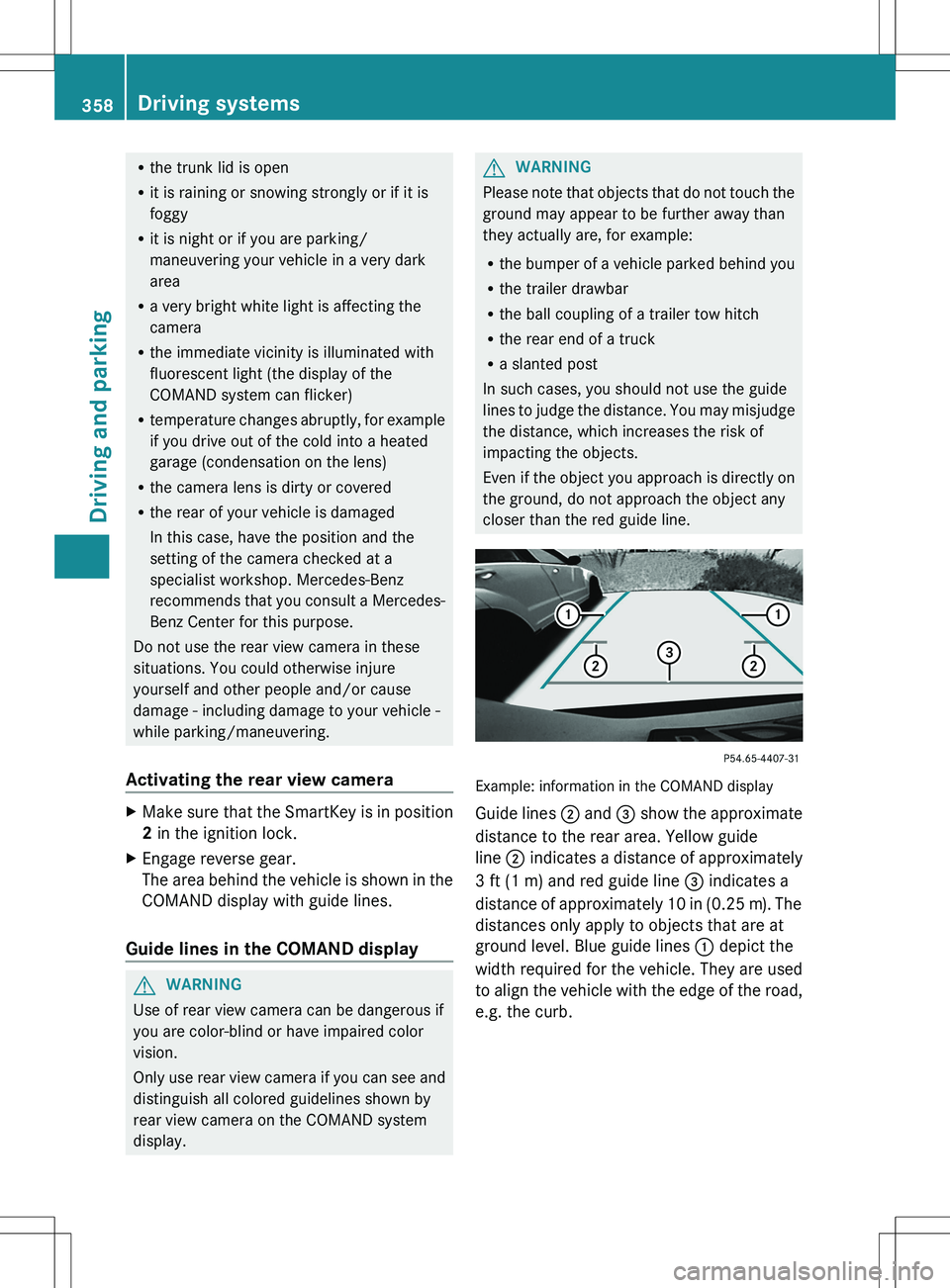 MERCEDES-BENZ S-CLASS SEDAN 2012 Owners Manual Rthe trunk lid is open
R it is raining or snowing strongly or if it is
foggy
R it is night or if you are parking/
maneuvering your vehicle in a very dark
area
R a very bright white light is affecting MERCEDES-BENZ S-CLASS SEDAN 2012 Owners Manual Rthe trunk lid is open
R it is raining or snowing strongly or if it is
foggy
R it is night or if you are parking/
maneuvering your vehicle in a very dark
area
R a very bright white light is affecting