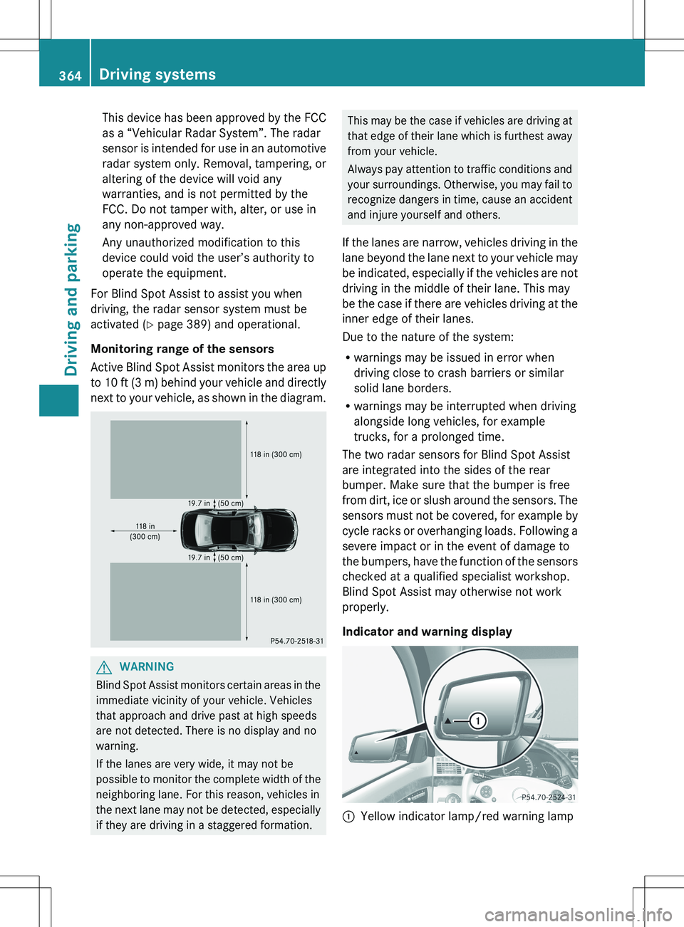 MERCEDES-BENZ S-CLASS SEDAN 2012 Owners Manual This device has been approved by the FCC
as a “Vehicular Radar System”. The radar
sensor is intended for use in an automotive
radar system only. Removal, tampering, or
altering of the device will MERCEDES-BENZ S-CLASS SEDAN 2012 Owners Manual This device has been approved by the FCC
as a “Vehicular Radar System”. The radar
sensor is intended for use in an automotive
radar system only. Removal, tampering, or
altering of the device will