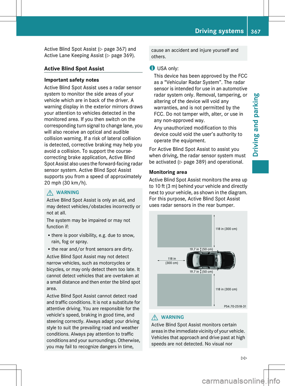 MERCEDES-BENZ S-CLASS SEDAN 2012 Owners Manual Active Blind Spot Assist (Y page 367) and
Active Lane Keeping Assist ( Y page 369).
Active Blind Spot Assist
Important safety notes
Active Blind Spot Assist uses a radar sensor
system to monitor the s MERCEDES-BENZ S-CLASS SEDAN 2012 Owners Manual Active Blind Spot Assist (Y page 367) and
Active Lane Keeping Assist ( Y page 369).
Active Blind Spot Assist
Important safety notes
Active Blind Spot Assist uses a radar sensor
system to monitor the s