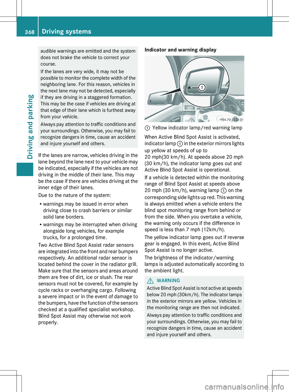 MERCEDES-BENZ S-CLASS SEDAN 2012 Owners Manual audible warnings are emitted and the system
does not brake the vehicle to correct your
course.
If the lanes are very wide, it may not be
possible to monitor the complete width of the
neighboring lane. MERCEDES-BENZ S-CLASS SEDAN 2012 Owners Manual audible warnings are emitted and the system
does not brake the vehicle to correct your
course.
If the lanes are very wide, it may not be
possible to monitor the complete width of the
neighboring lane.