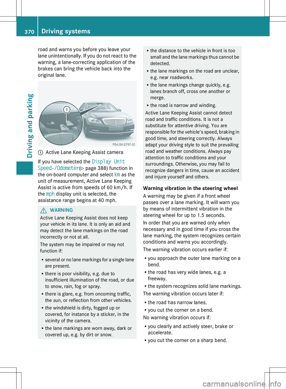 MERCEDES-BENZ S-CLASS SEDAN 2012 Owners Manual road and warns you before you leave your
lane unintentionally. If you do not react to the
warning, a lane-correcting application of the
brakes can bring the vehicle back into the
original lane.:Active MERCEDES-BENZ S-CLASS SEDAN 2012 Owners Manual road and warns you before you leave your
lane unintentionally. If you do not react to the
warning, a lane-correcting application of the
brakes can bring the vehicle back into the
original lane.:Active