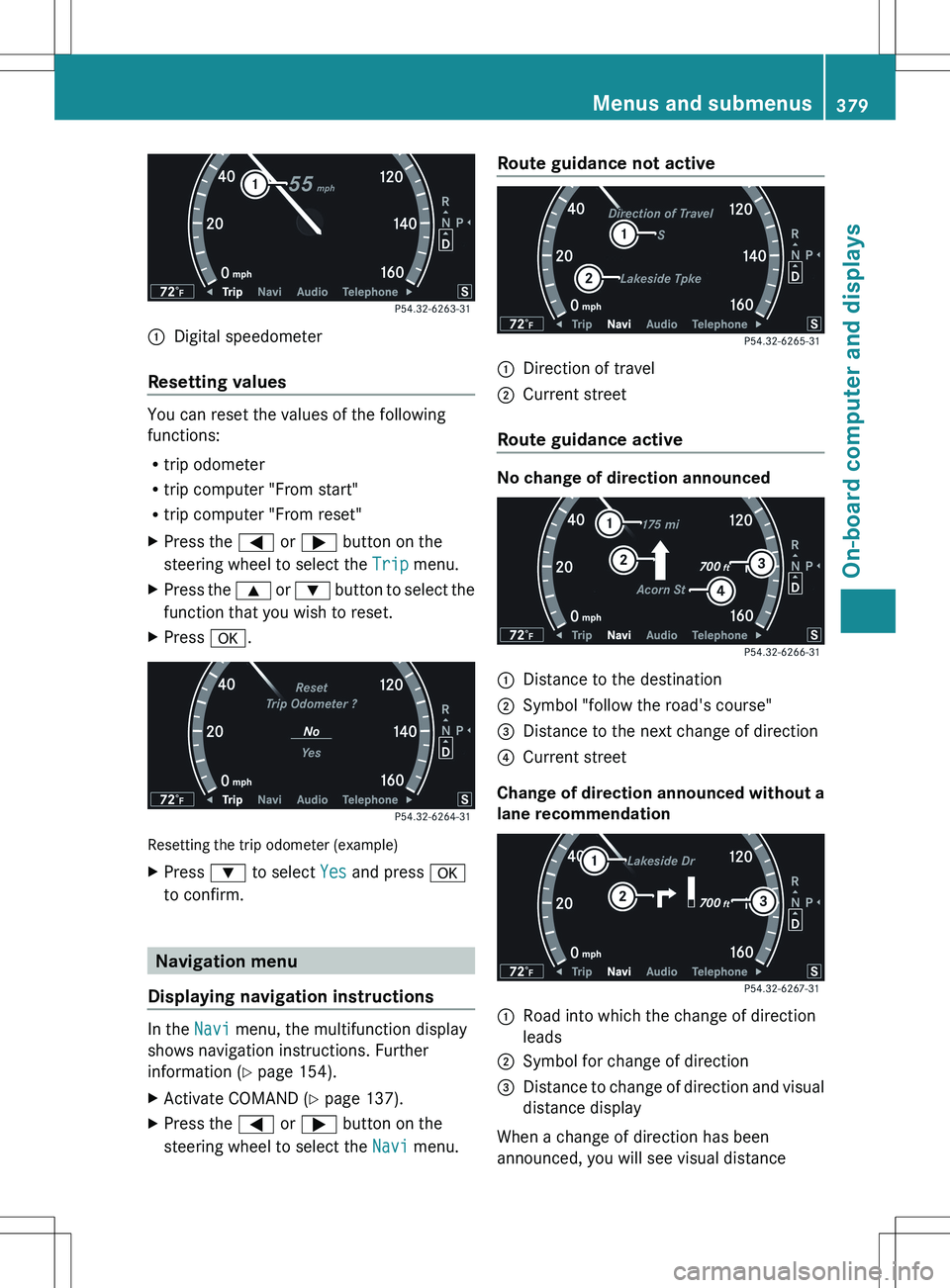 MERCEDES-BENZ S-CLASS SEDAN 2012 Owners Manual :Digital speedometer
Resetting values
You can reset the values of the following
functions:
R trip odometer
R trip computer "From start"
R trip computer "From reset"
XPress the = or ; MERCEDES-BENZ S-CLASS SEDAN 2012 Owners Manual :Digital speedometer
Resetting values
You can reset the values of the following
functions:
R trip odometer
R trip computer "From start"
R trip computer "From reset"
XPress the = or ;