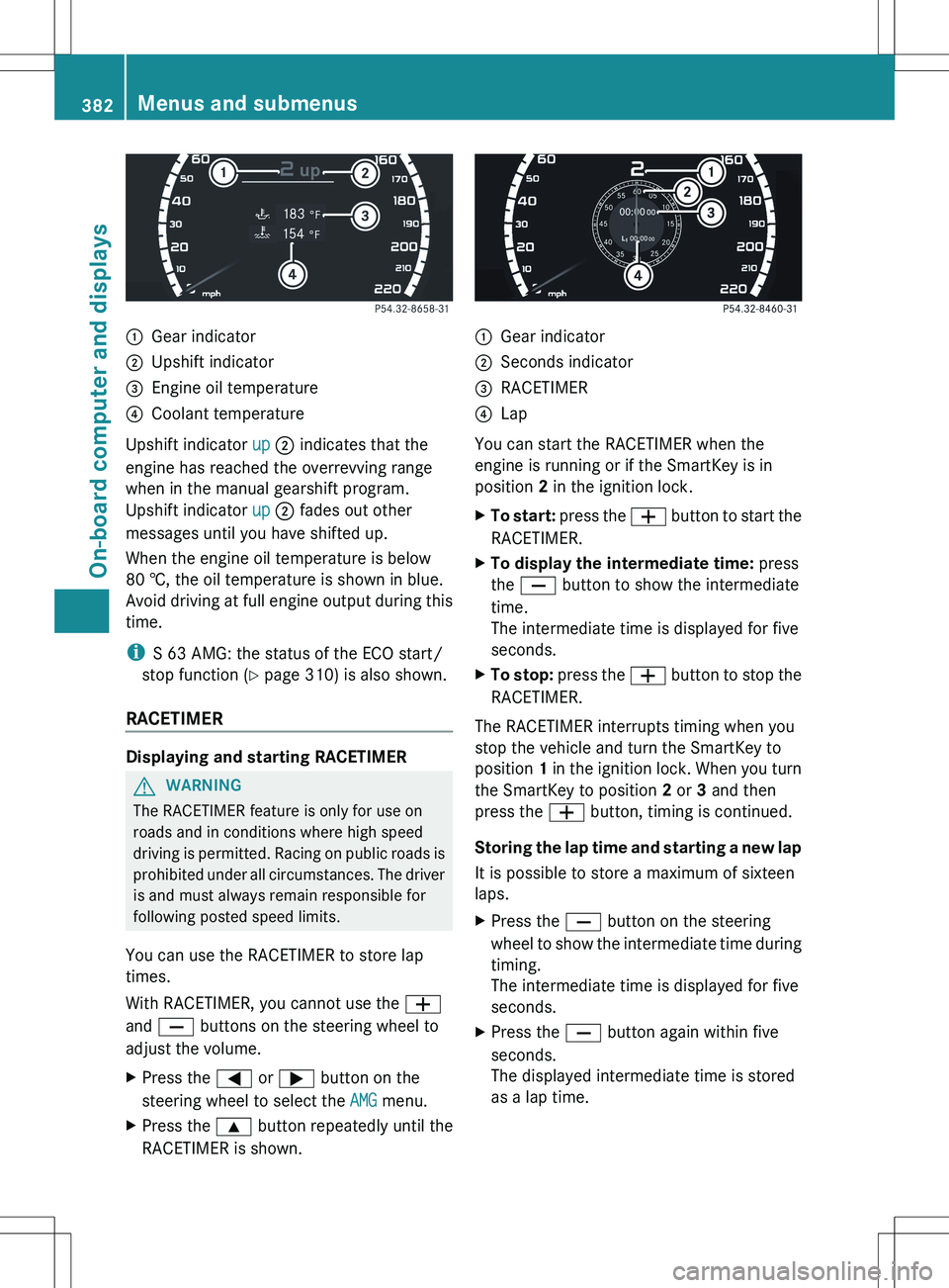 MERCEDES-BENZ S-CLASS SEDAN 2012 Owners Manual :Gear indicator;Upshift indicator=Engine oil temperature?Coolant temperature
Upshift indicator up ; indicates that the
engine has reached the overrevving range
when in the manual gearshift program.
U MERCEDES-BENZ S-CLASS SEDAN 2012 Owners Manual :Gear indicator;Upshift indicator=Engine oil temperature?Coolant temperature
Upshift indicator up ; indicates that the
engine has reached the overrevving range
when in the manual gearshift program.
U